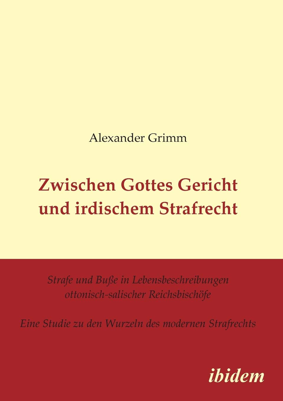 Zwischen Gottes Gericht und irdischem Strafrecht. Strafe und Buße in Lebensbeschreibungen ottonisch-salischer Reichsbischöfe. Eine Studie zu den Wurzeln des modernen Strafrechts Politics & History