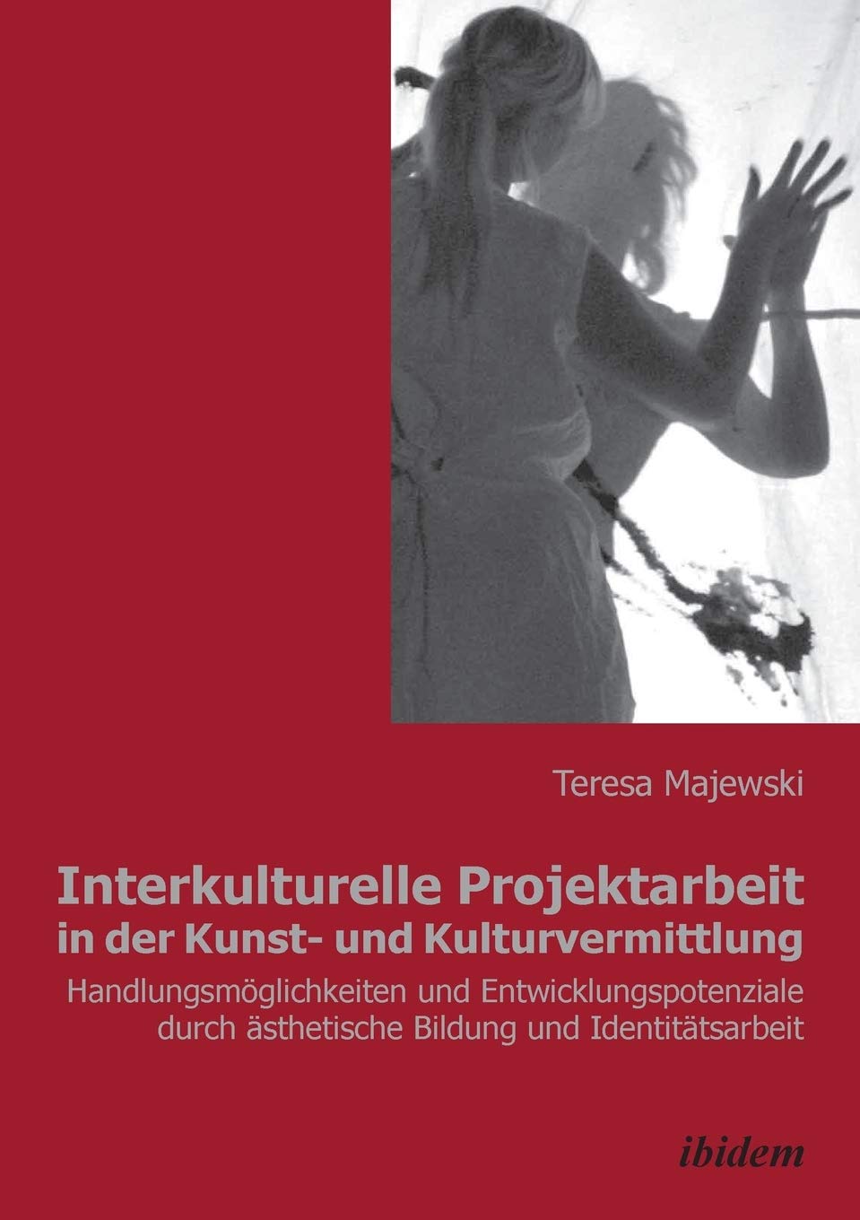 Interkulturelle Projektarbeit in der Kunst- und Kulturvermittlung: Handlungsmöglichkeiten und Entwicklungspotenziale durch ästhetische Bildung und Identitätsarbeit Learning & Reference