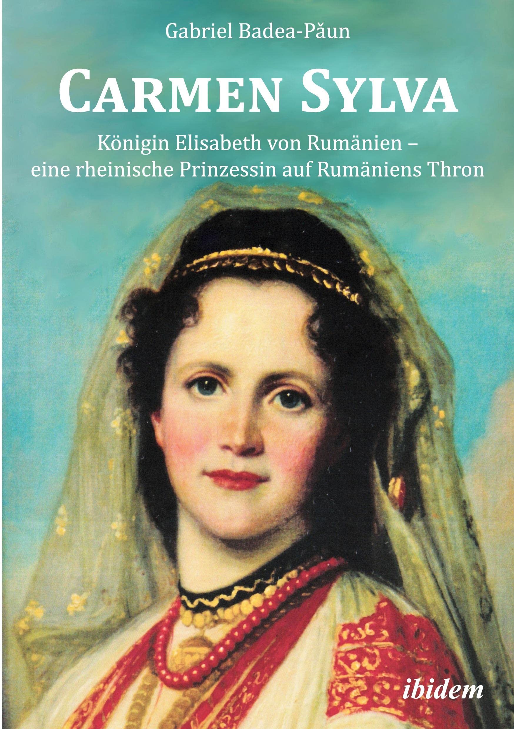 Carmen Sylva: Königin Elisabeth von Rumänien - eine rheinische Prinzessin auf Rumäniens Thron Poetry