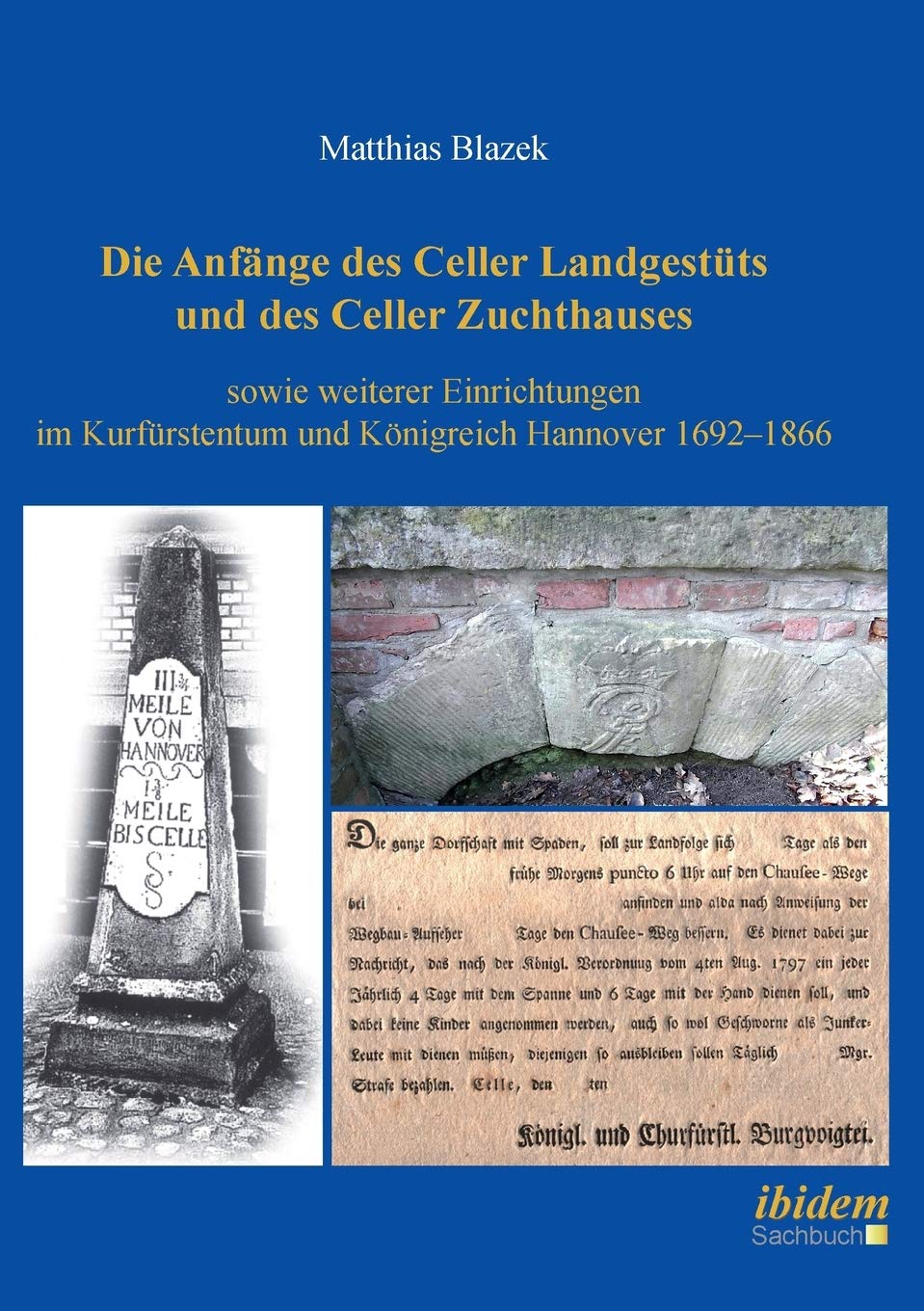 Die Anfänge des Celler Landgestüts und des Celler Zuchthauses sowie weiterer Einrichtungen im Kurfürstentum und Königreich Hannover 1692-1866. Politics & History