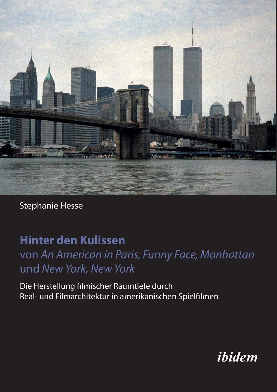 Hinter den Kulissen von An American in Paris, Funny Face, Manhattan und New York, New York: Die Herstellung filmischer Raumtiefe durch Real- und Filmarchitektur in amerikanischen Spielfilmen Media & Communication