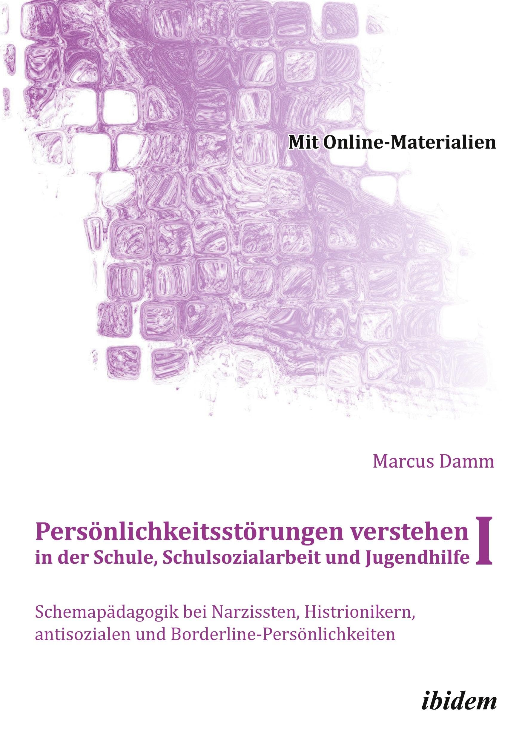 Persönlichkeitsstörungen verstehen in der Schule, Schulsozialarbeit und Jugendhilfe I: Schemapädagogik bei Narzissten, Histrionikern, antisozialen und ... Online-Materialien (Schemapädagogik kompakt) Social Sciences
