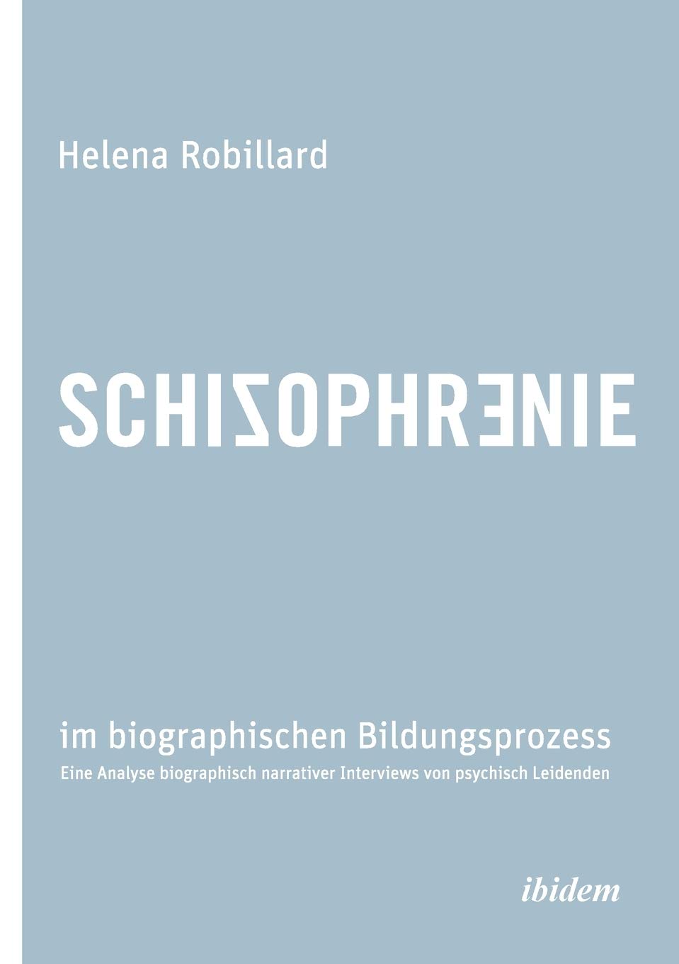Schizophrenie im biographischen Bildungsprozess. Eine Analyse biographisch narrativer Interviews von psychisch Leidenden book
