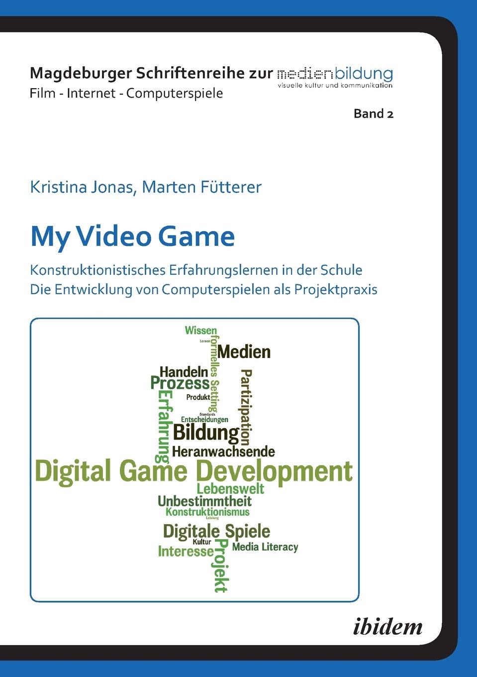 My Video Game: Konstruktionistisches Erfahrungslernen in der Schule. Die Entwicklung von Computerspielen als Projektpraxis (Magdeburger Schriftenreihe ... Film - Internet - Computerspiele) Learning & Reference