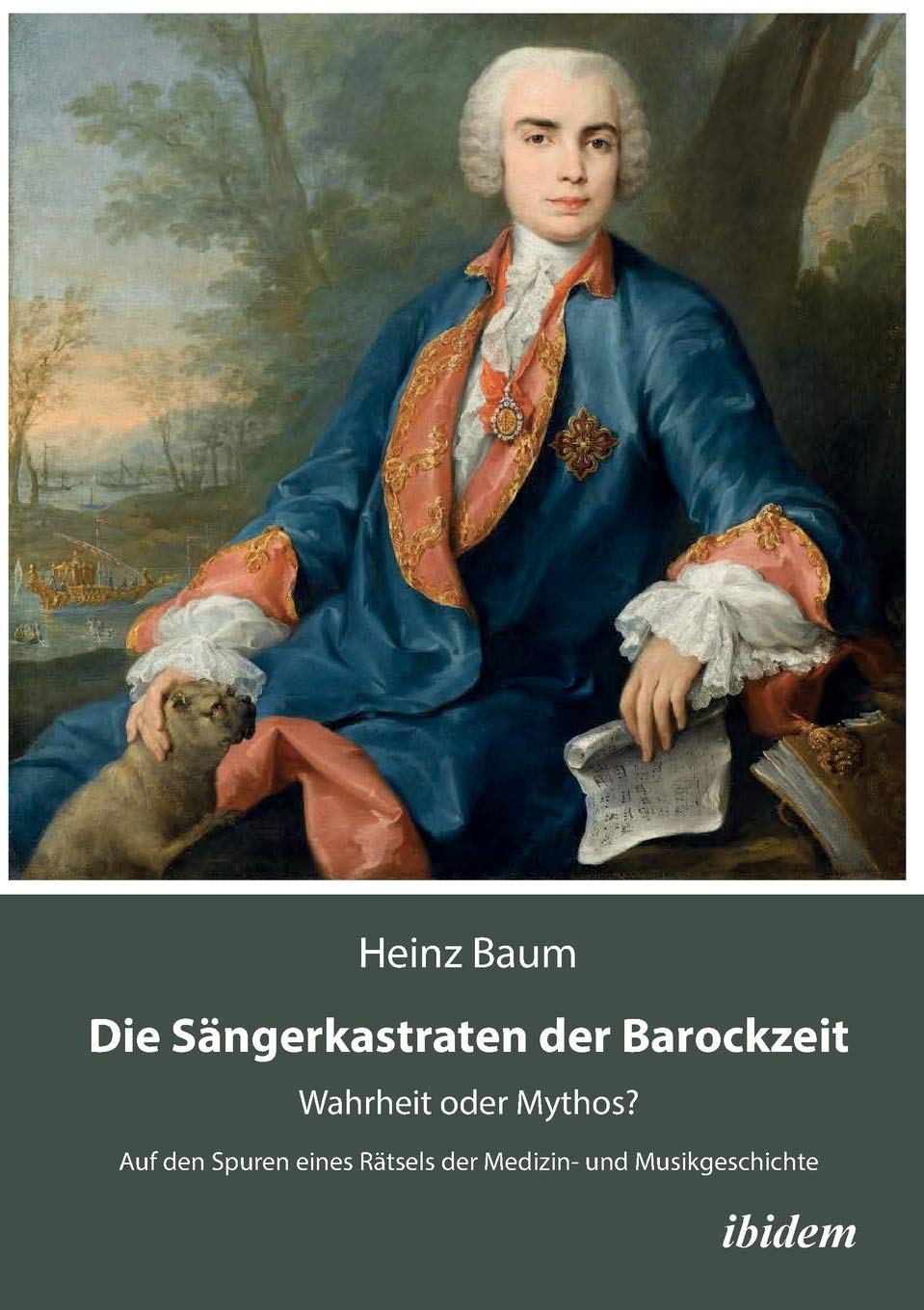 Die Sängerkastraten der Barockzeit: Wahrheit oder Mythos? Auf den Spuren eines Rätsels der Medizin- und Musikgeschichte Medicine