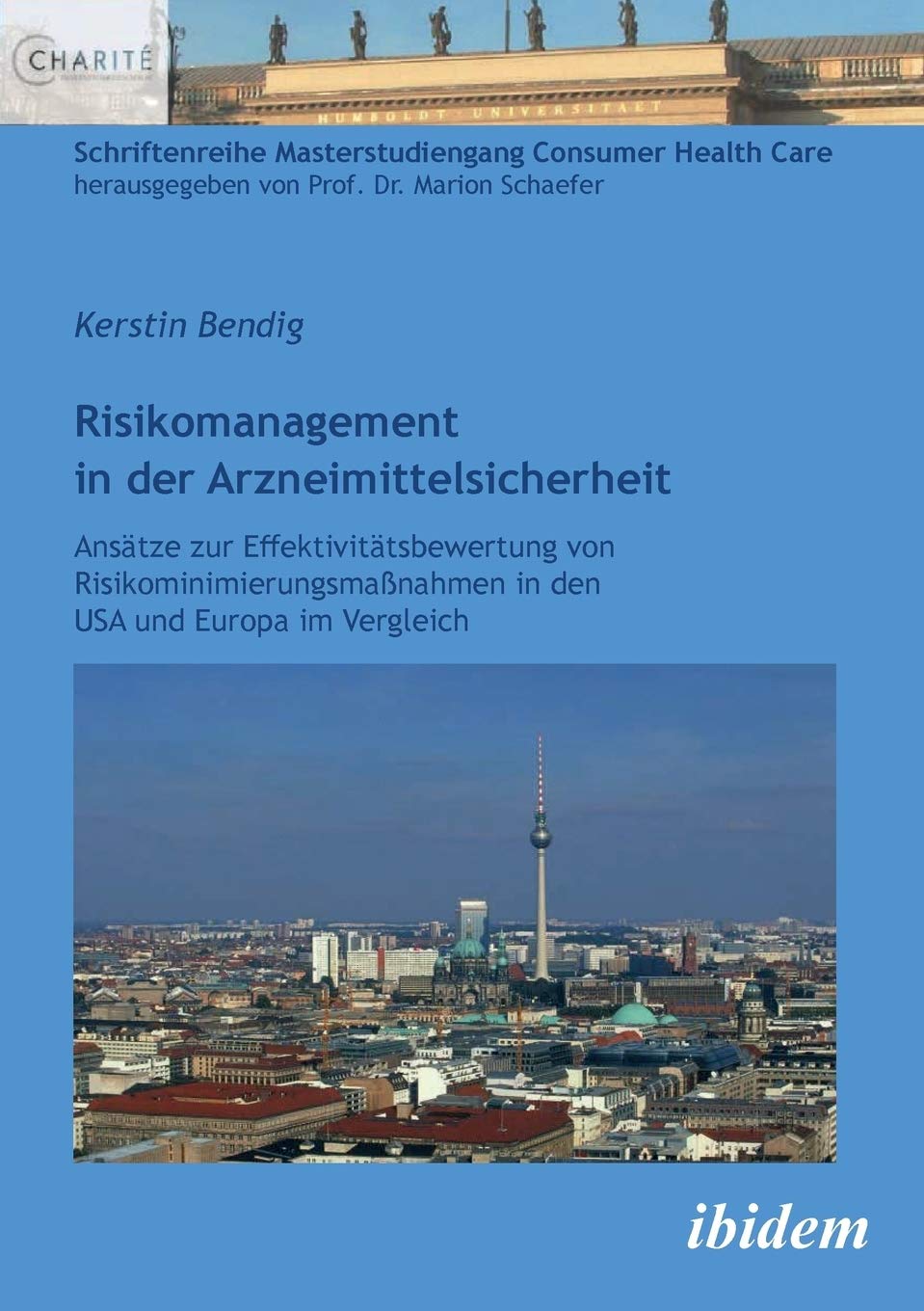 Risikomanagement in der Arzneimittelsicherheit. Ansätze zur Effektivitätsbewertung von Risikominimierungsmaßnahmen in den USA und Europa im Vergleich Medicine