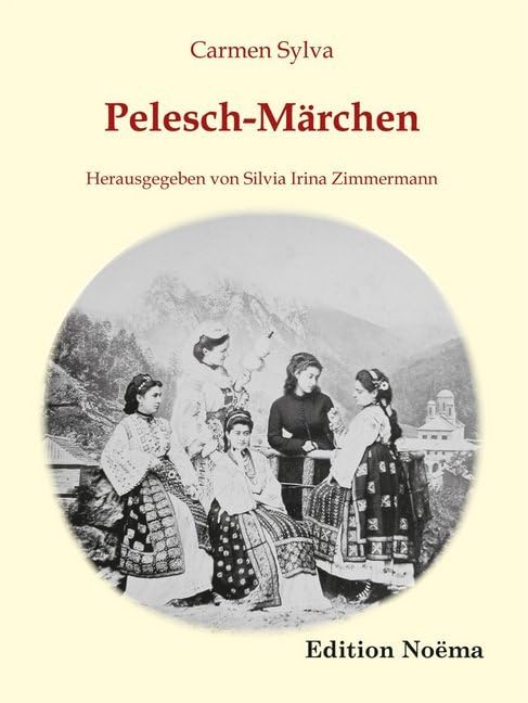 Pelesch-Märchen: Herausgegeben Und Mit Einem Nachwort Versehen Von Silvia Irina Zimmermann (Edition Noema) Contemporary literature