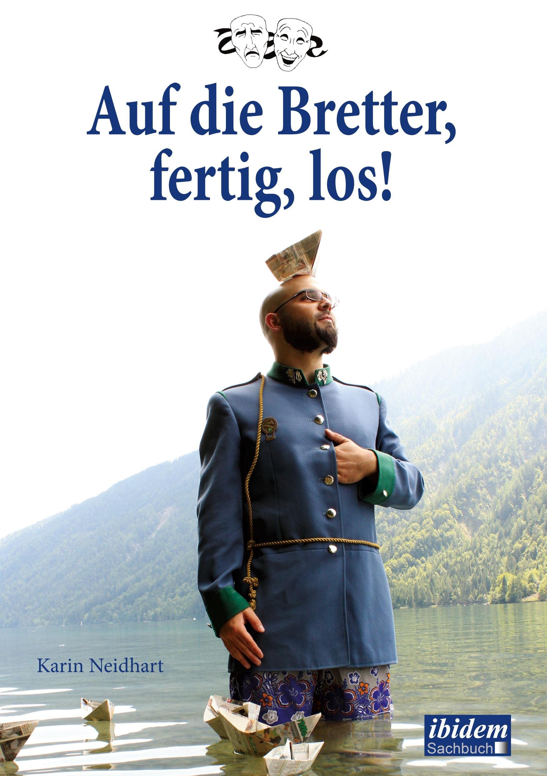 Auf die Bretter, fertig, los!: Theaterarbeit Von Der Ersten Idee Zum Fertigen Stück: Das Nachspielbuch Für Kinder, Jugendliche Und Theaterbegeisterte Film, Art & Culture