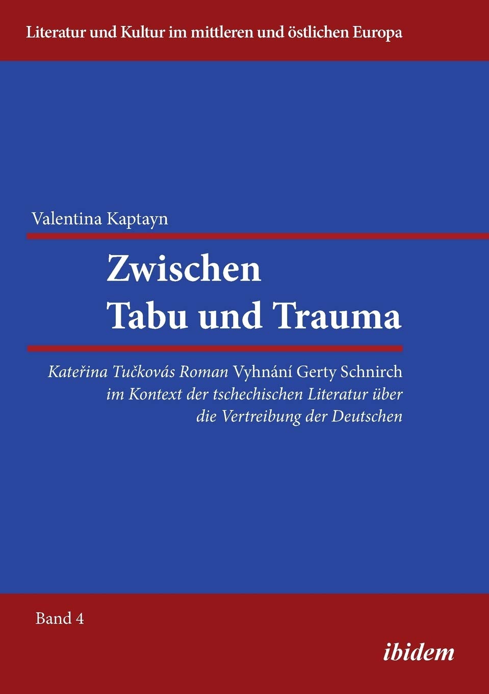 Zwischen Tabu und Trauma. Katerina Tuckovas Roman Vyhnani Gerty Schnirch im Kontext der tschechischen Literatur über die Vertreibung der Deutschen ... und Kultur im mittleren und östlichen Europa) Contemporary literature Books