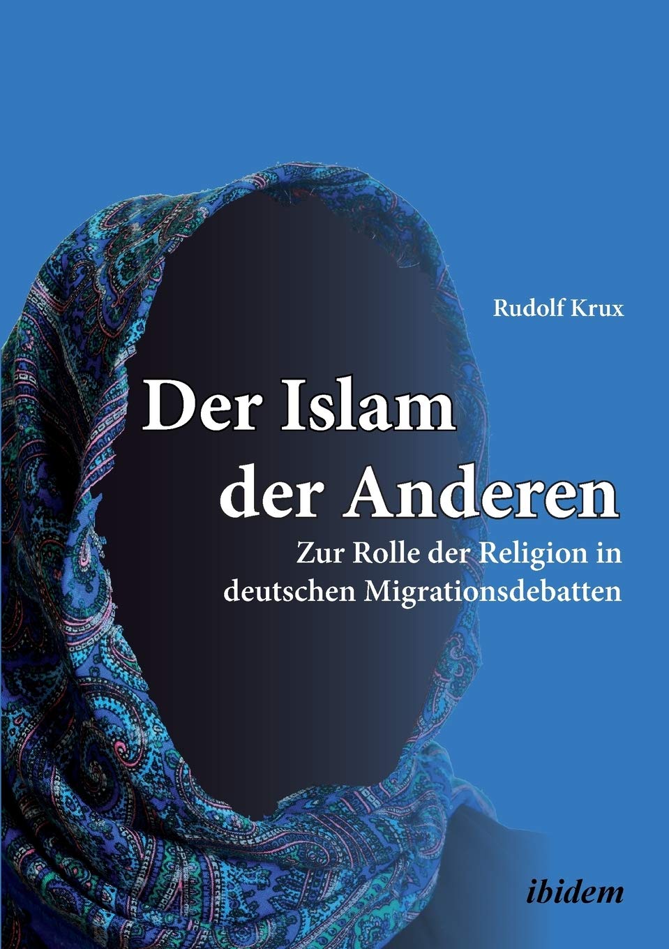 Der Islam der Anderen: Zur Rolle Der Religion In Deutschen Migrationsdebatten Law