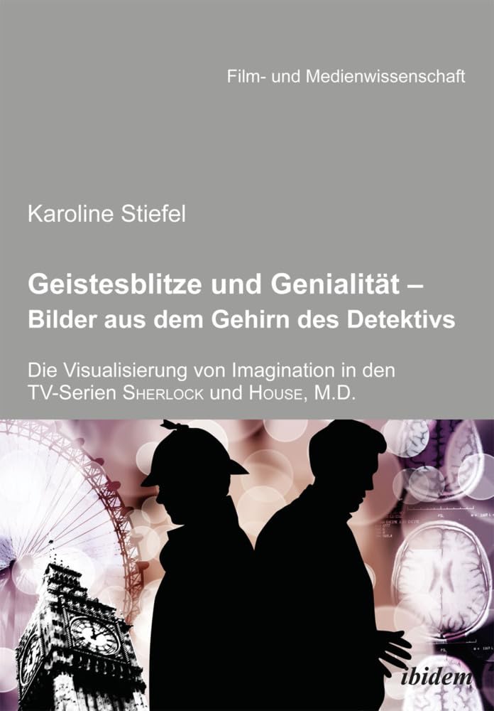 Geistesblitze und Genialität - Bilder aus dem Gehirn des Detektivs: Die Visualisierung Von Imagination In Den Tv-Serien ,Sherlock' Und ,House, M.D.' (Film- und Medienwissenschaft) Law
