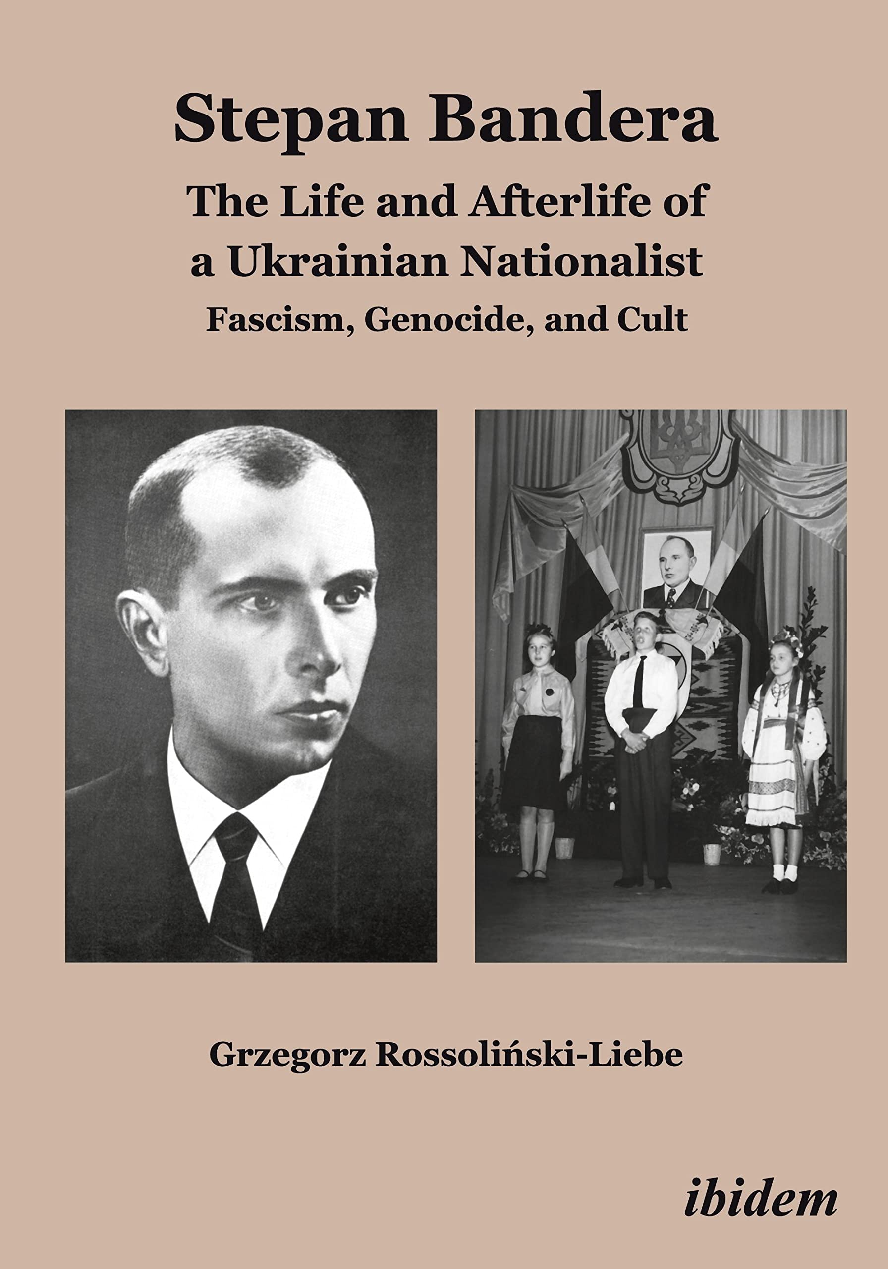 Stepan Bandera: The Life and Afterlife of a Ukrainian Nationalist: Fascism, Genocide, and Cult Social Sciences