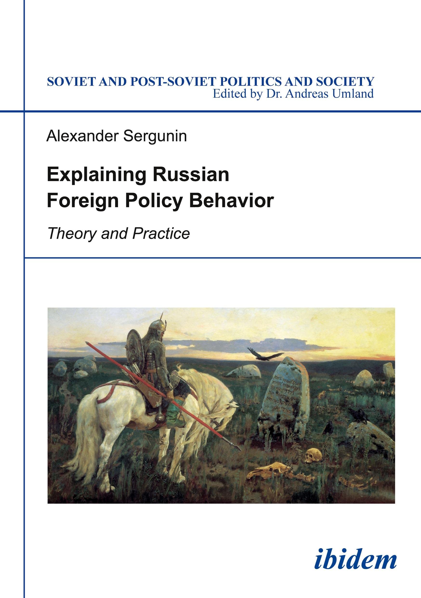 Explaining Russian Foreign Policy Behavior: Theory and Practice (Soviet and Post-Soviet Politics and Society) Law