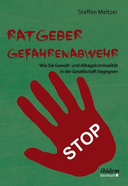 Ratgeber Gefahrenabwehr: Wie Sie Gewalt- und Alltagskriminalität in der Gesellschaft begegnen: Volume 1 book