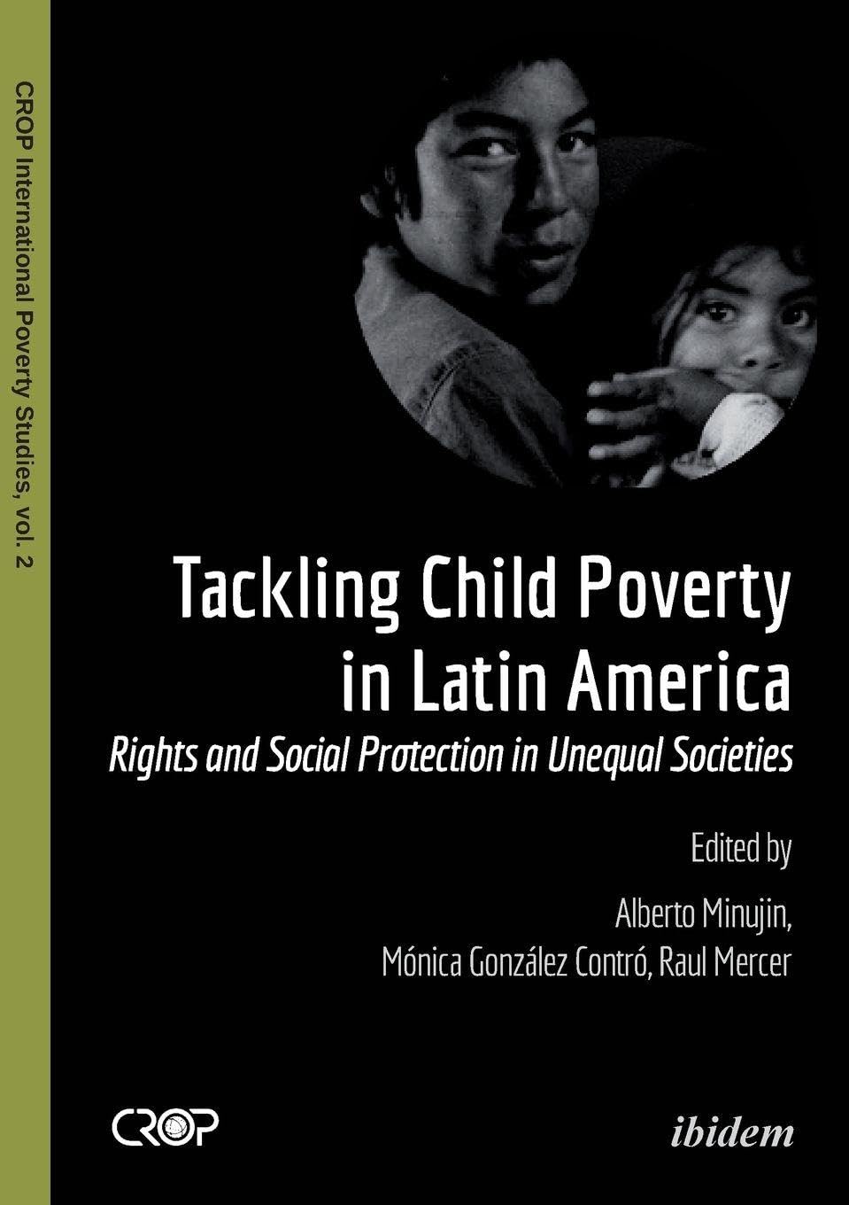 Tackling Child Poverty in Latin America: Rights And Social Protection In Unequal Societies (CROP International Poverty Studies) Law
