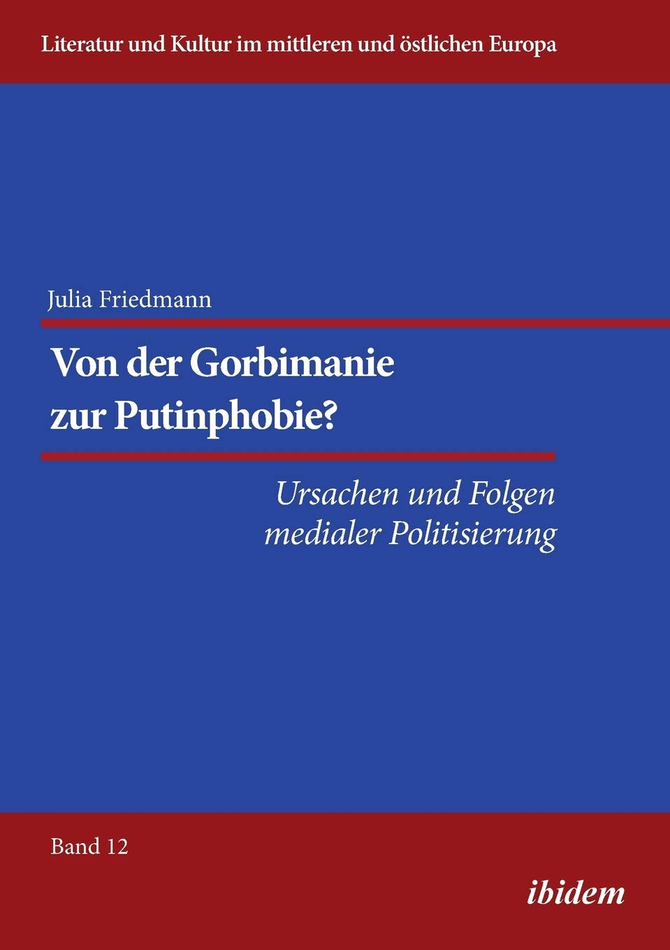 Von der Gorbimanie zur Putinphobie?: Ursachen und Folgen medialer Politisierung (Literatur und Kultur im mittleren und östlichen Europa) Contemporary literature Books