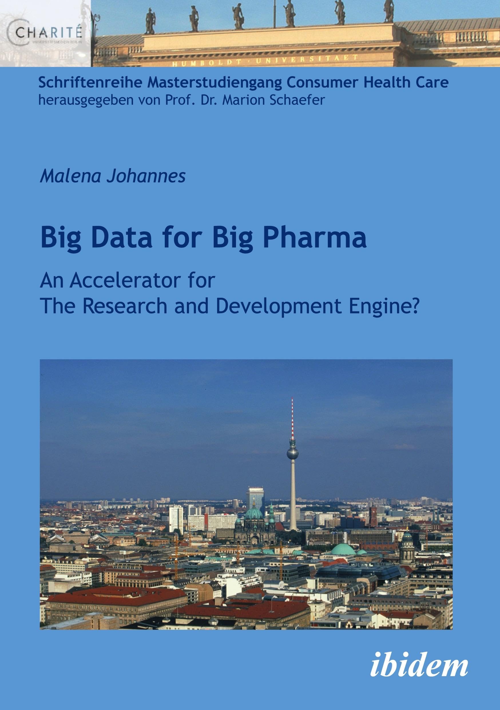 Big Data for Big Pharma: An Accelerator for The Research and Development Engine? (Schriftenreihe Masterstudiengang Consumer Health Care, Band 19) Medicine