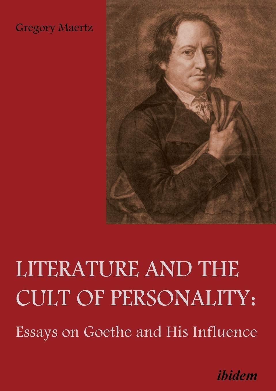 Literature and the Cult of Personality. Essays on Goethe and His Influence Contemporary literature