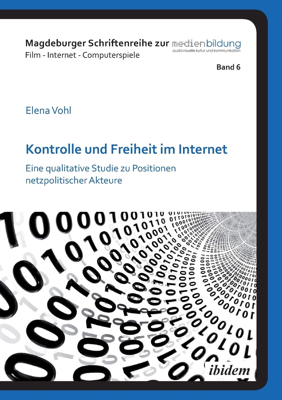 Kontrolle und Freiheit im Internet: Eine qualitative Studie zu Positionen netzpolitischer Akteure (Magdeburger Schriftenreihe zur Medienbildung: Film - Internet - Computerspiele) Law