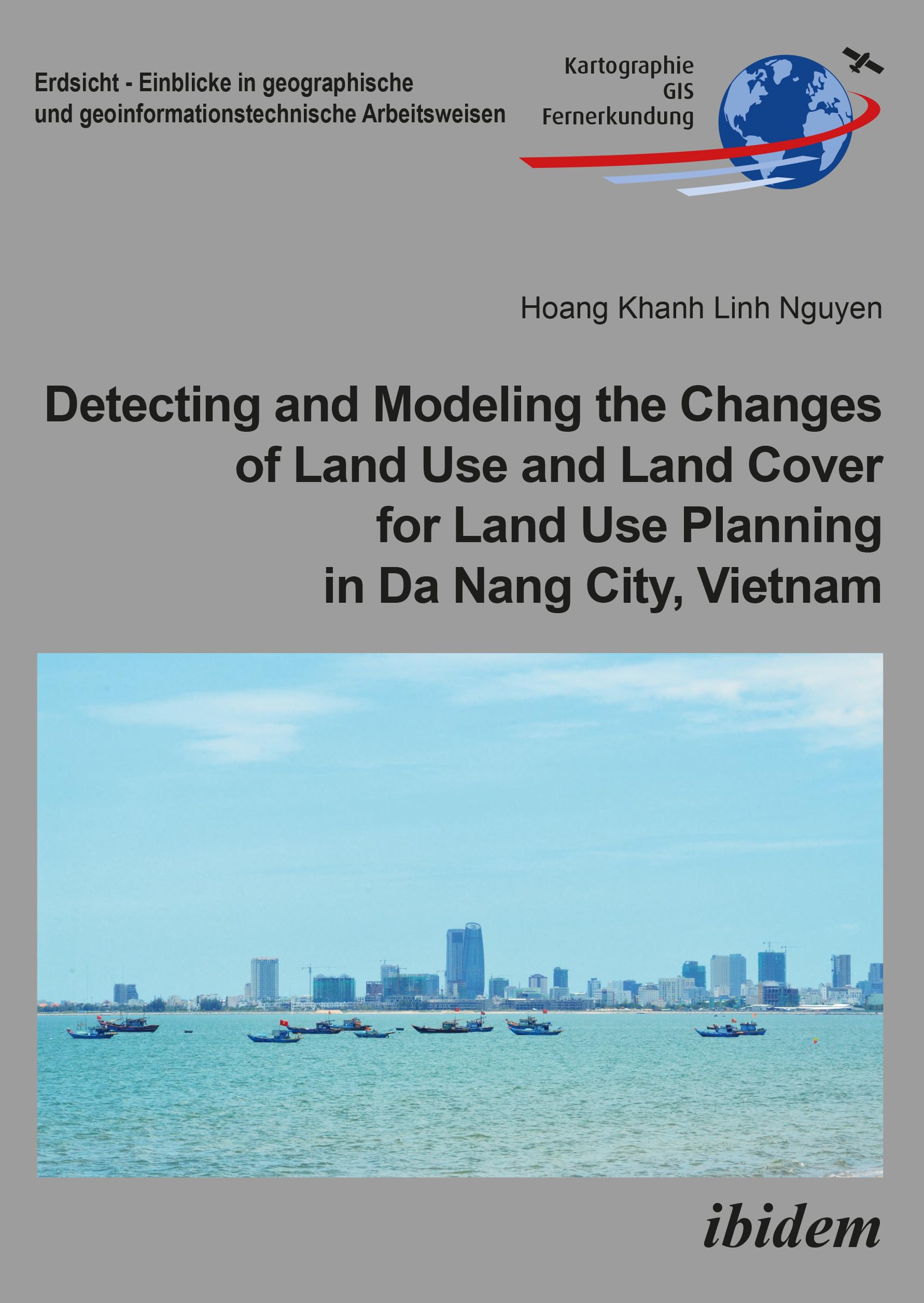 Detecting and Modeling the Changes of Land Use and Land Cover for Land Use Planning in Da Nang City, Vietnam (Erdsicht - Einblicke in geographische ... Arbeitsweisen, Band 24) Architecture