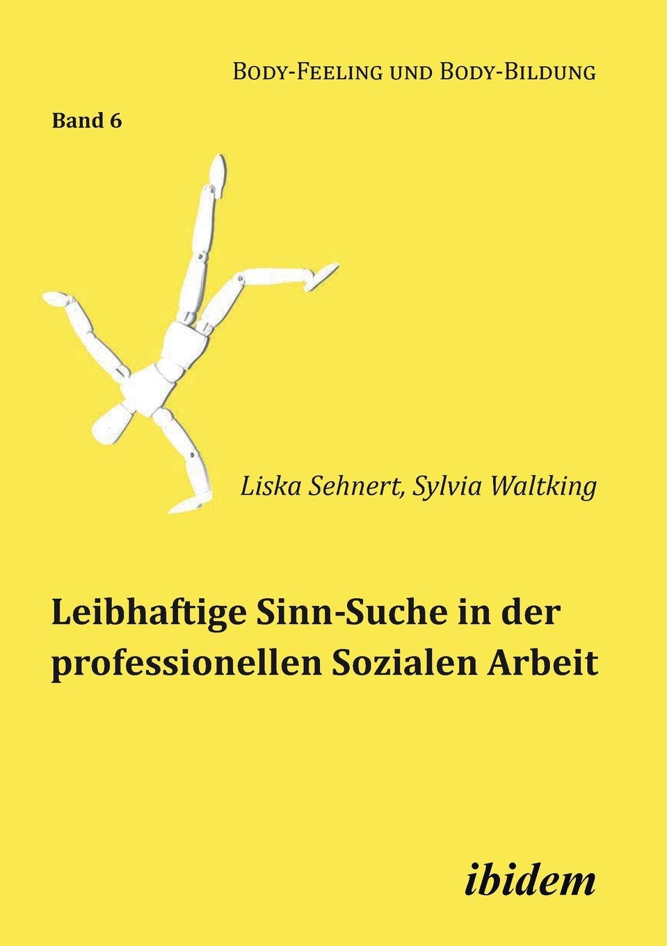 Leibhaftige Sinn-Suche in der professionellen Sozialen Arbeit (Body-Feeling und Body-Bildung) Social Sciences