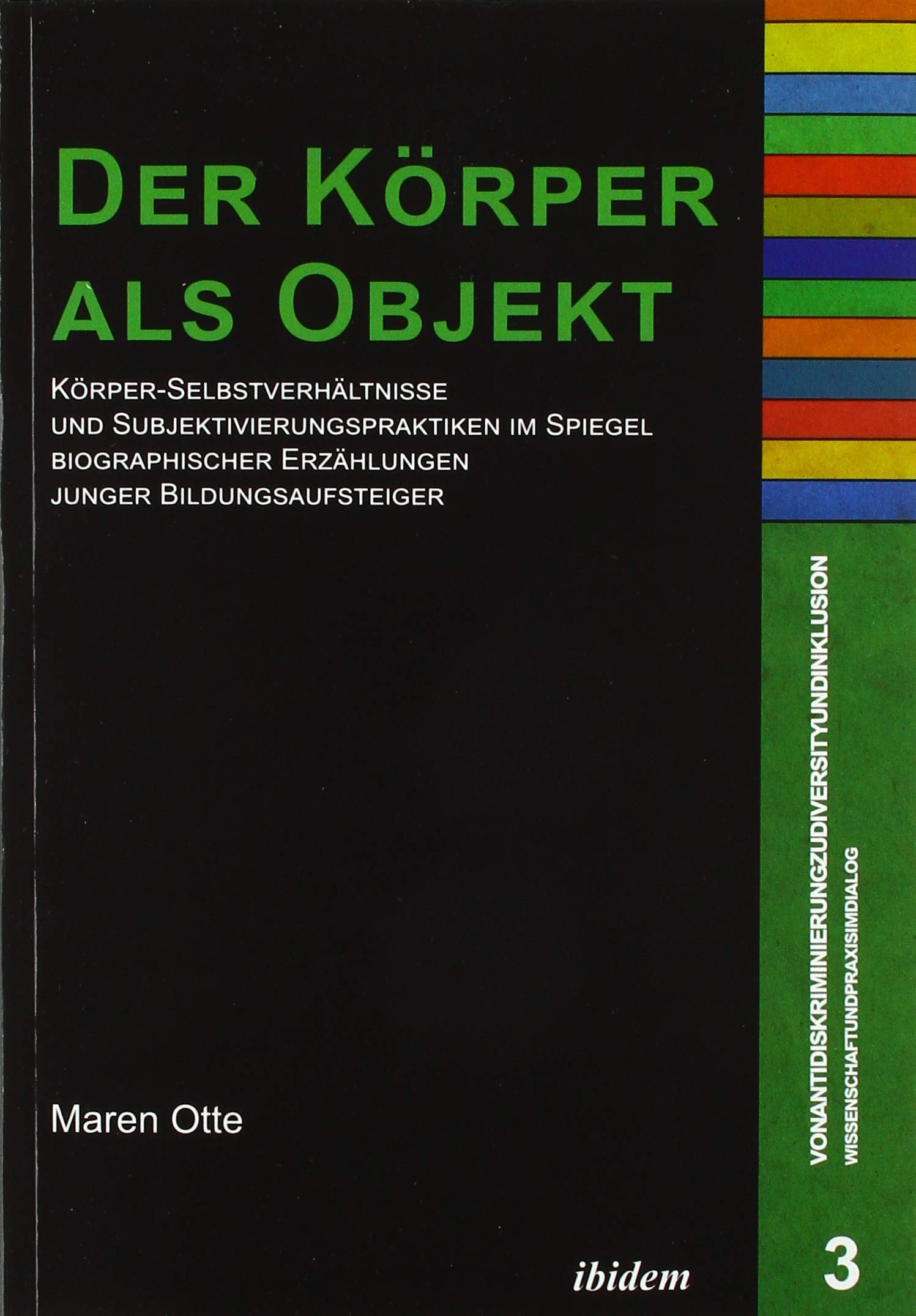 Der Körper als Objekt: Körper-Selbstverhältnisse und Subjektivierungspraktiken im Spiegel biographischer Erzählungen junger Bildungsaufsteiger (Von ... Inklusion. Wissenschaft und Praxis im Dialog) Medicine