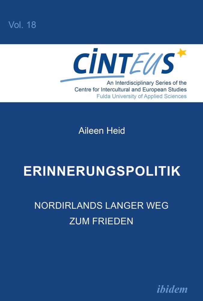 Erinnerungspolitik: Nordirlands langer Weg zum Frieden (An Interdisciplinary Series of the Centre for Intercultural and European Studies - CINTEUS) Law