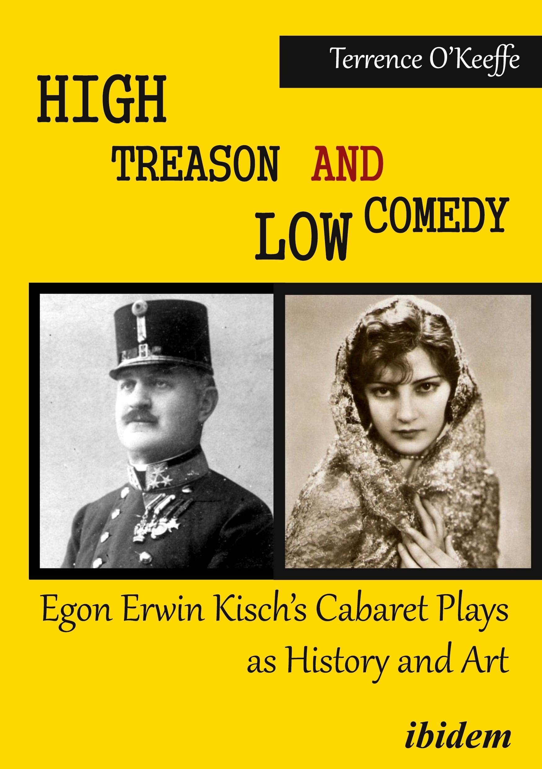 High Treason and Low Comedy: Egon Erwin Kisch’s Cabaret Plays as History and Art: Egon Erwin Kisch’s Cabaret Plays As History and Art Film, Art & Culture