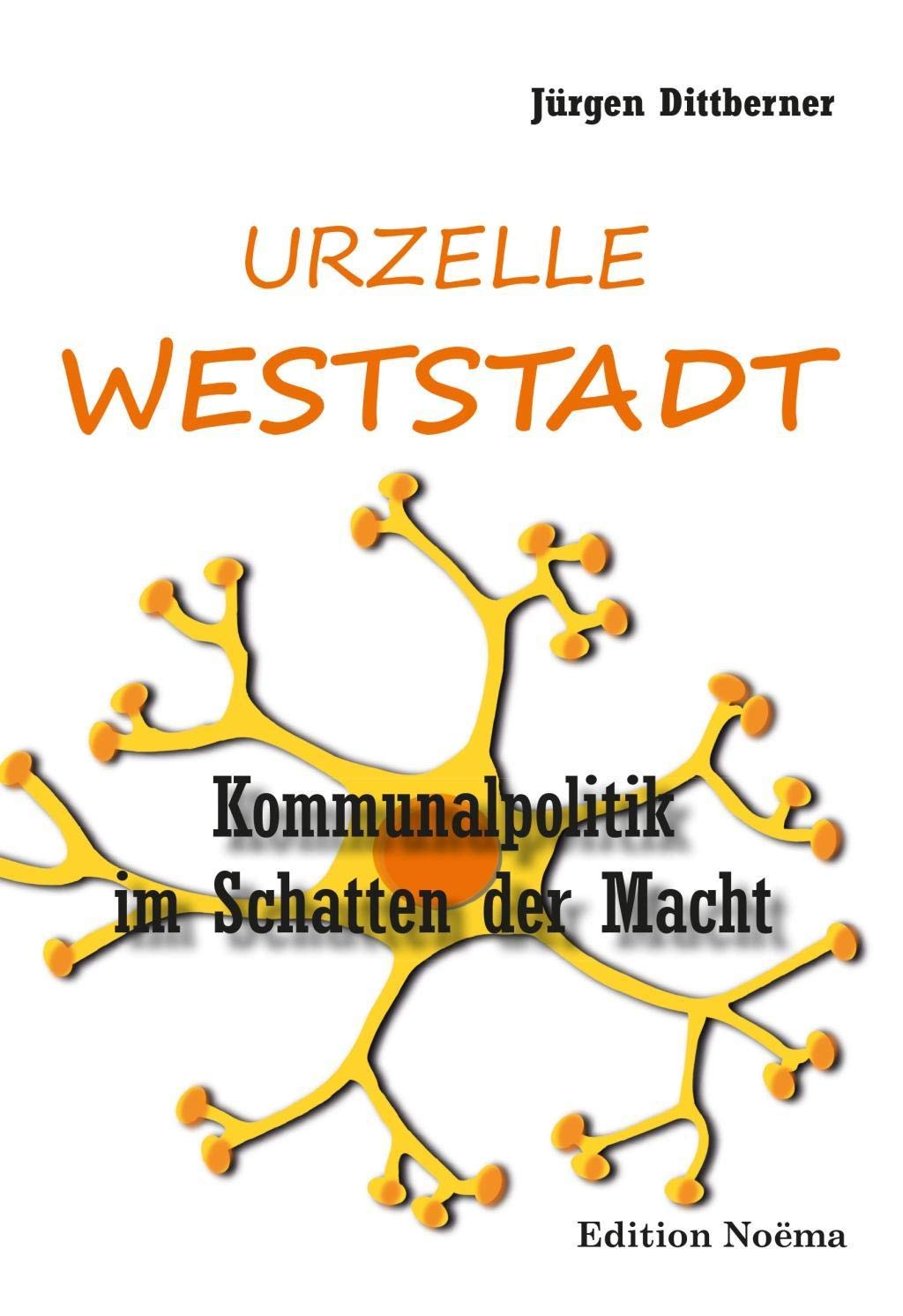Die Urzelle 'Weststadt': Kommunalpolitik im Schatten der Macht (Edition Noema) Contemporary literature