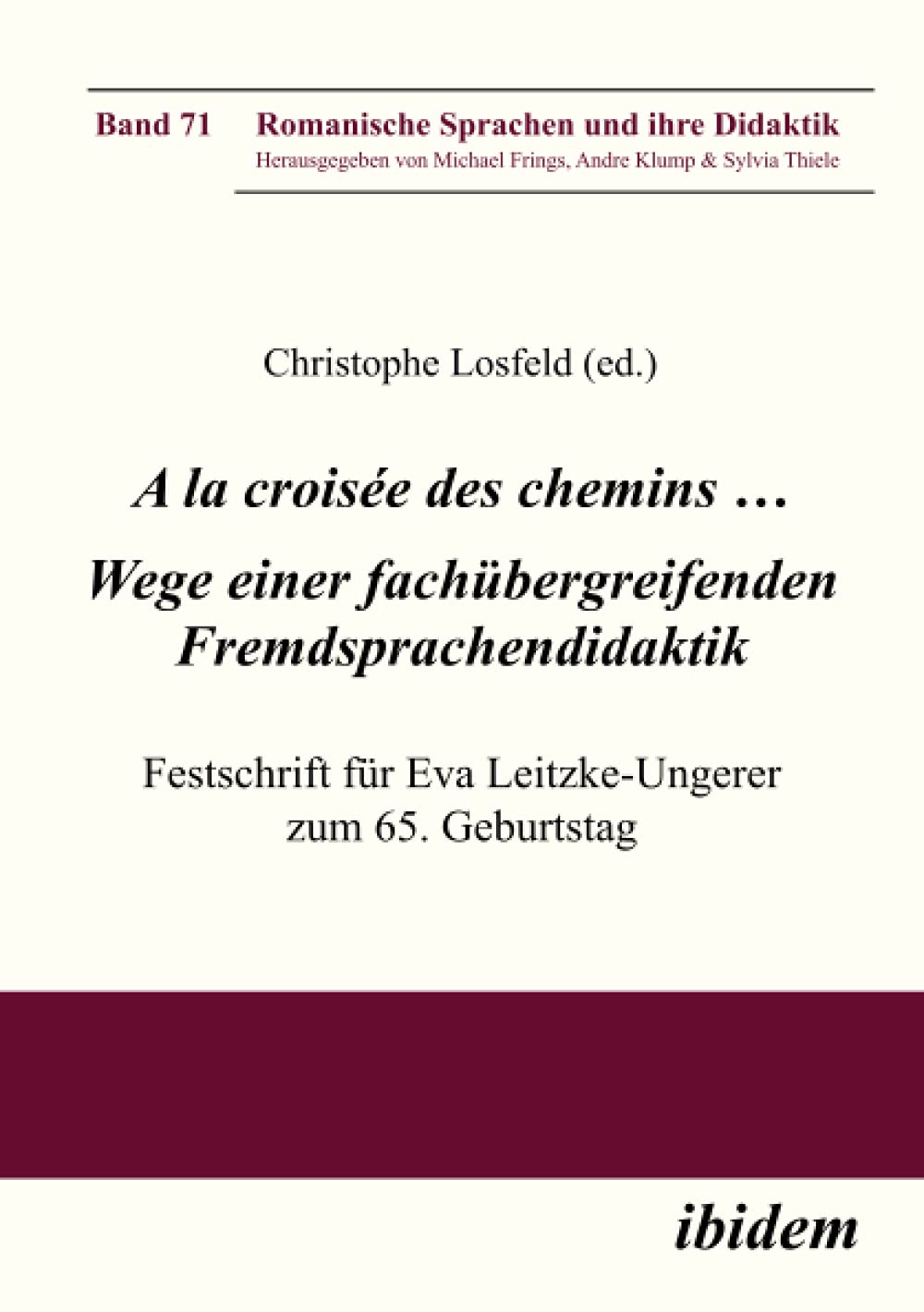 A la croisée des chemins … Wege einer fachübergreifenden Fremdsprachendidaktik: Festschrift für Eva Leitzke-Ungerer zum 65. Geburtstag (Romanische Sprachen und ihre Didaktik, Band 71) Education & Training