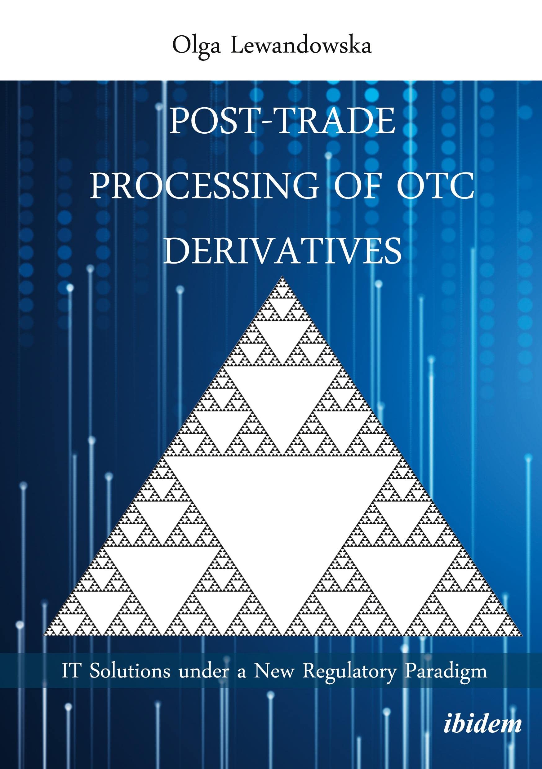 Post-Trade Processing of OTC Derivatives: IT Solutions under a New Regulatory Paradigm Law