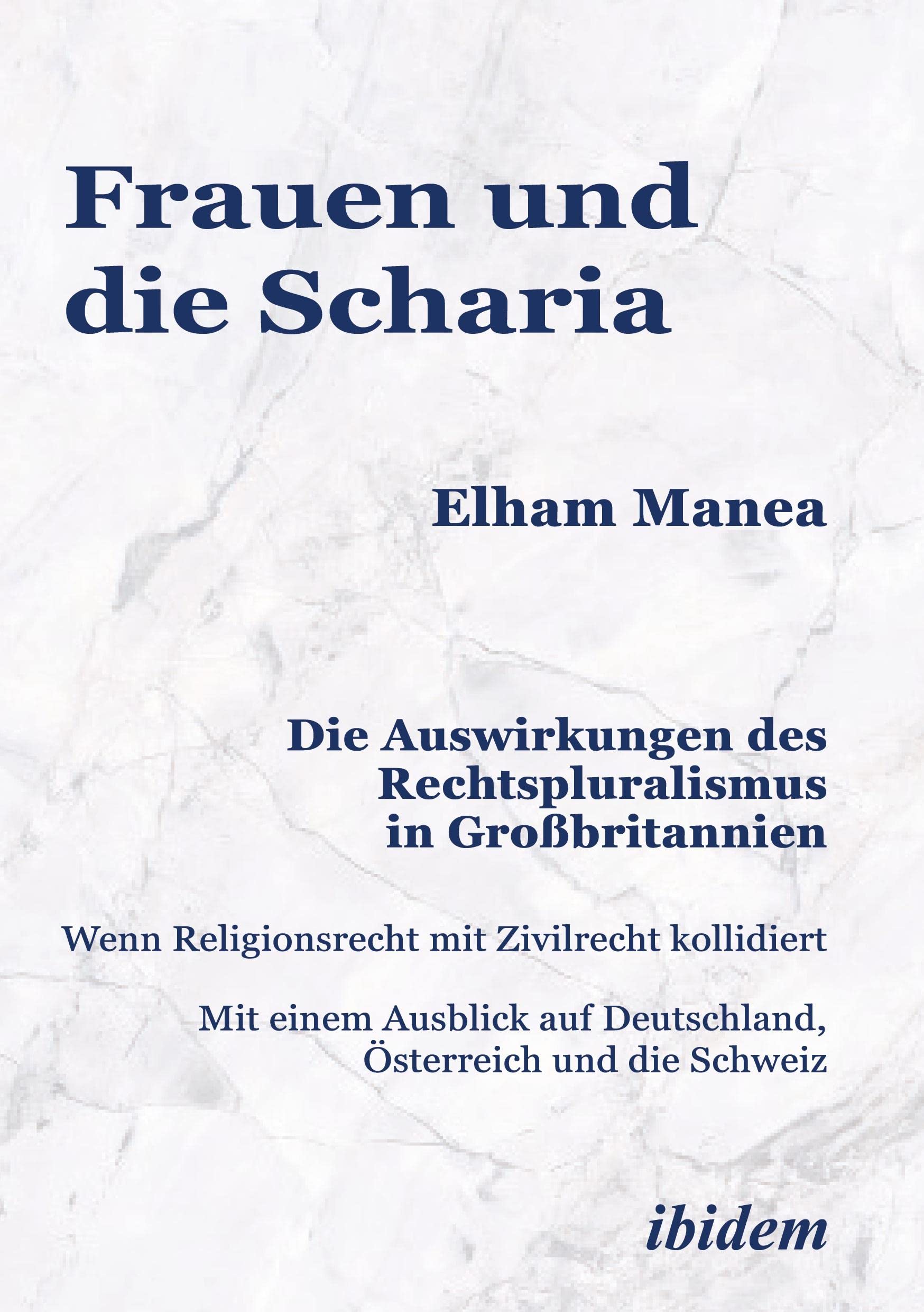 Frauen und die Scharia: Die Auswirkungen des Rechtspluralismus in Großbritannien: Wenn Religionsrecht mit Zivilrecht kollidiert. Mit einem Ausblick auf Deutschland, Österreich und die Schweiz Law