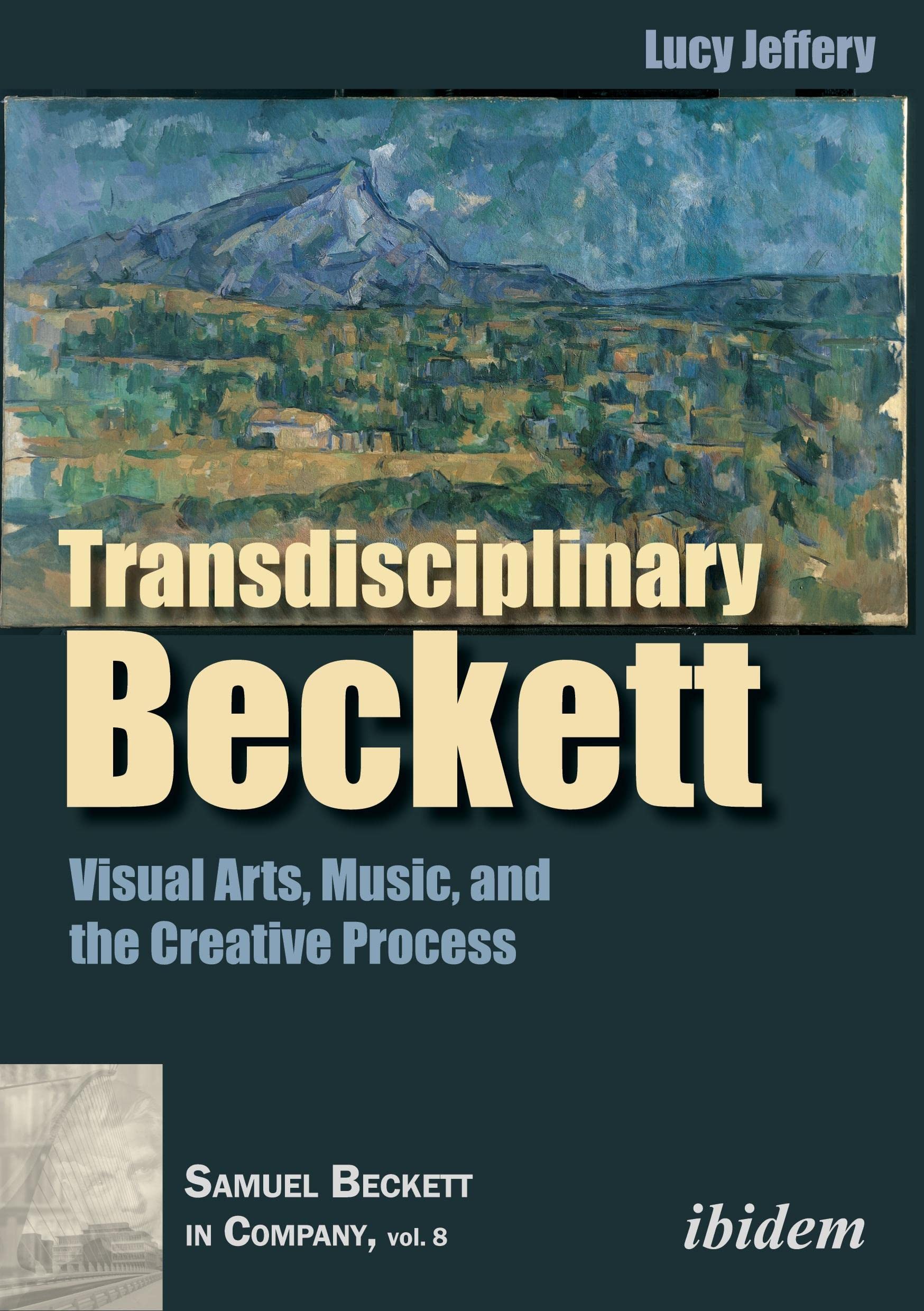 Transdisciplinary Beckett: Visual Arts, Music, and the Creative Process (Samuel Beckett in Company, Band 8) Contemporary literature