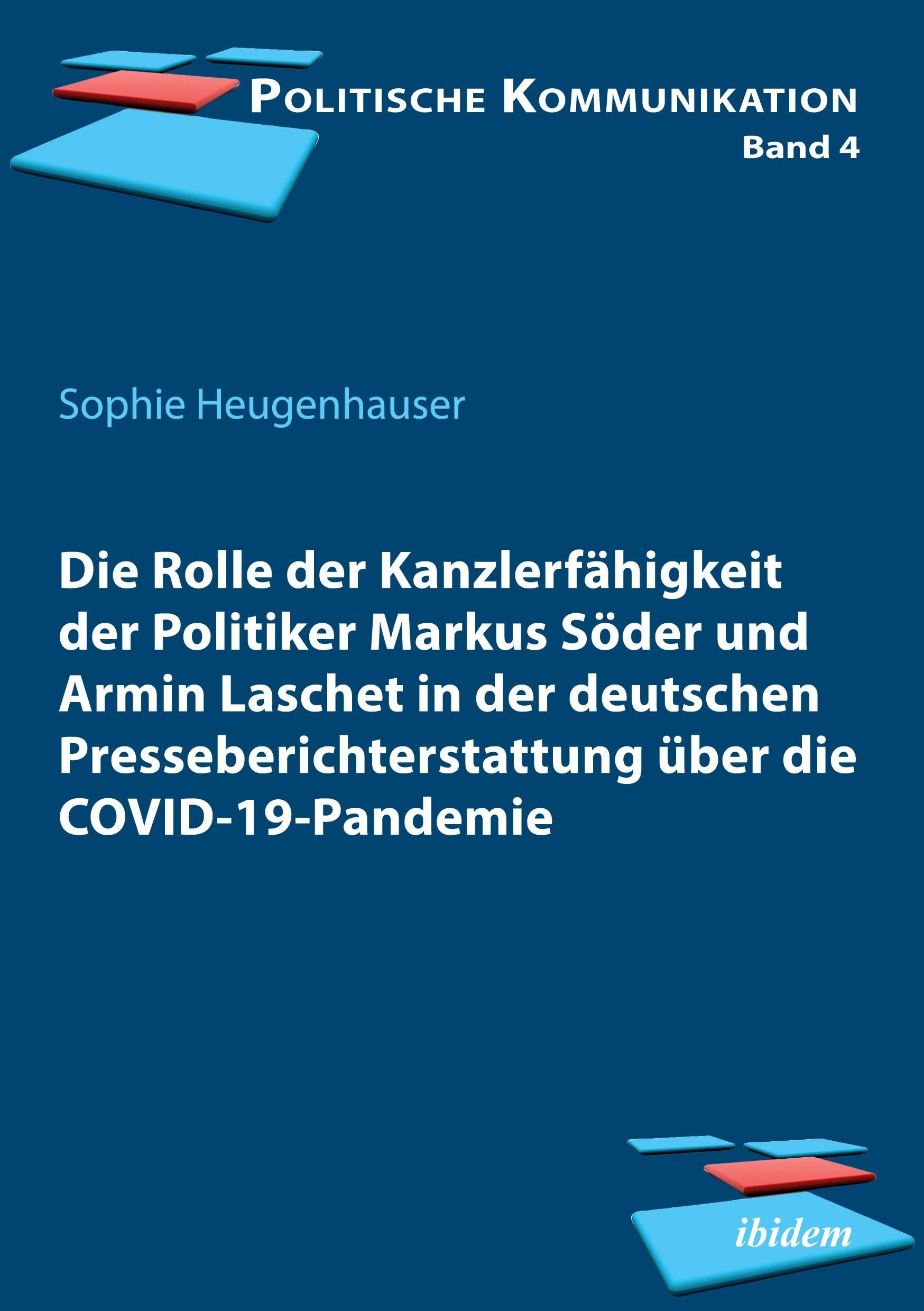 Die Rolle der Kanzlerfähigkeit der Politiker Markus Söder und Armin Laschet in der deutschen Presseberichterstattung über die COVID-19-Pandemie (Politische Kommunikation) Law