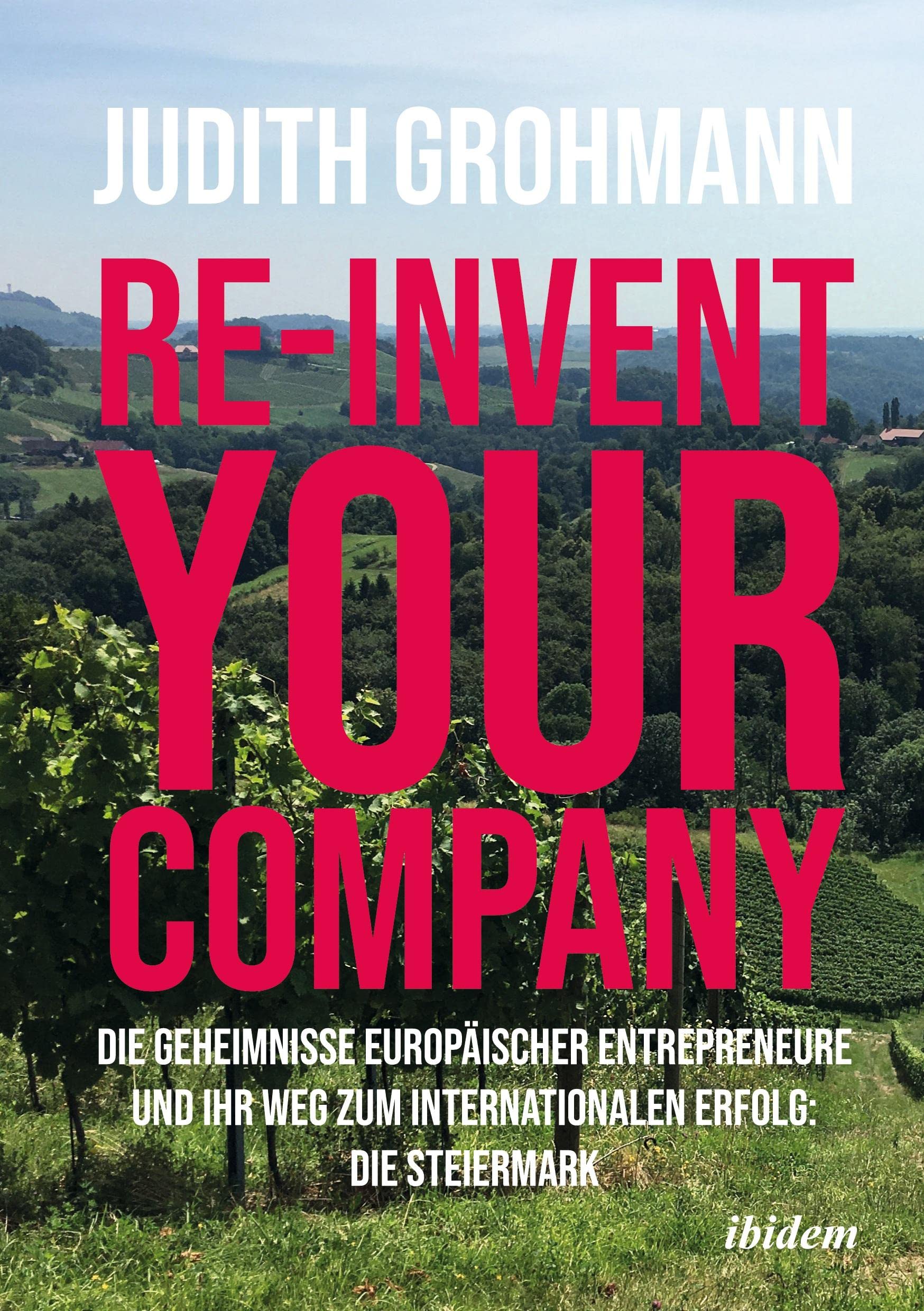 Re-invent your company: Die Geheimnisse europäischer Entrepreneure und ihr Weg zum internationalen Erfolg book