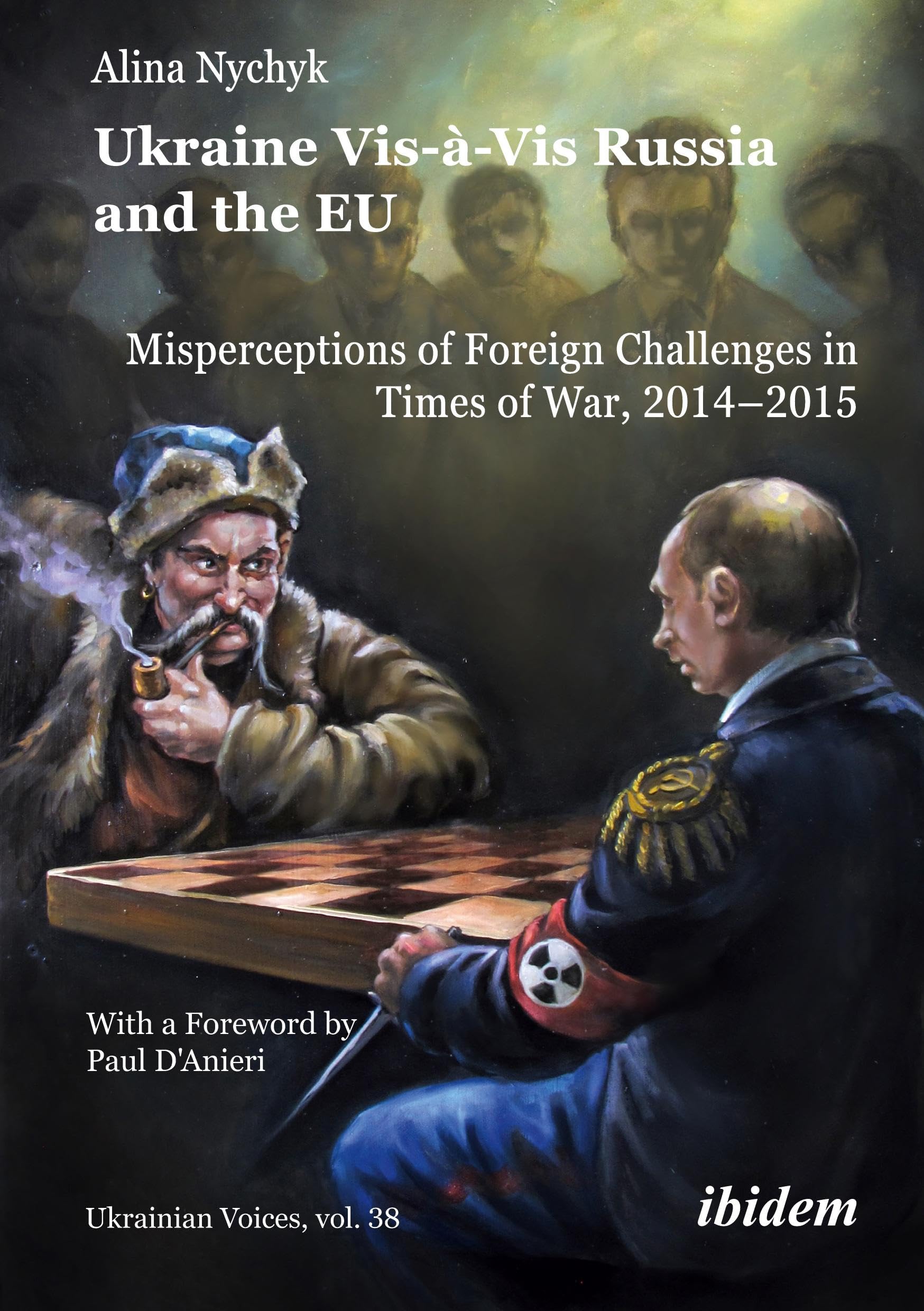 Ukraine Vis-à-Vis Russia and the EU: Misperceptions of Foreign Challenges in Times of War, 2014–2015 With a foreword by Paul D’Anieri (Ukrainian Voices) Law