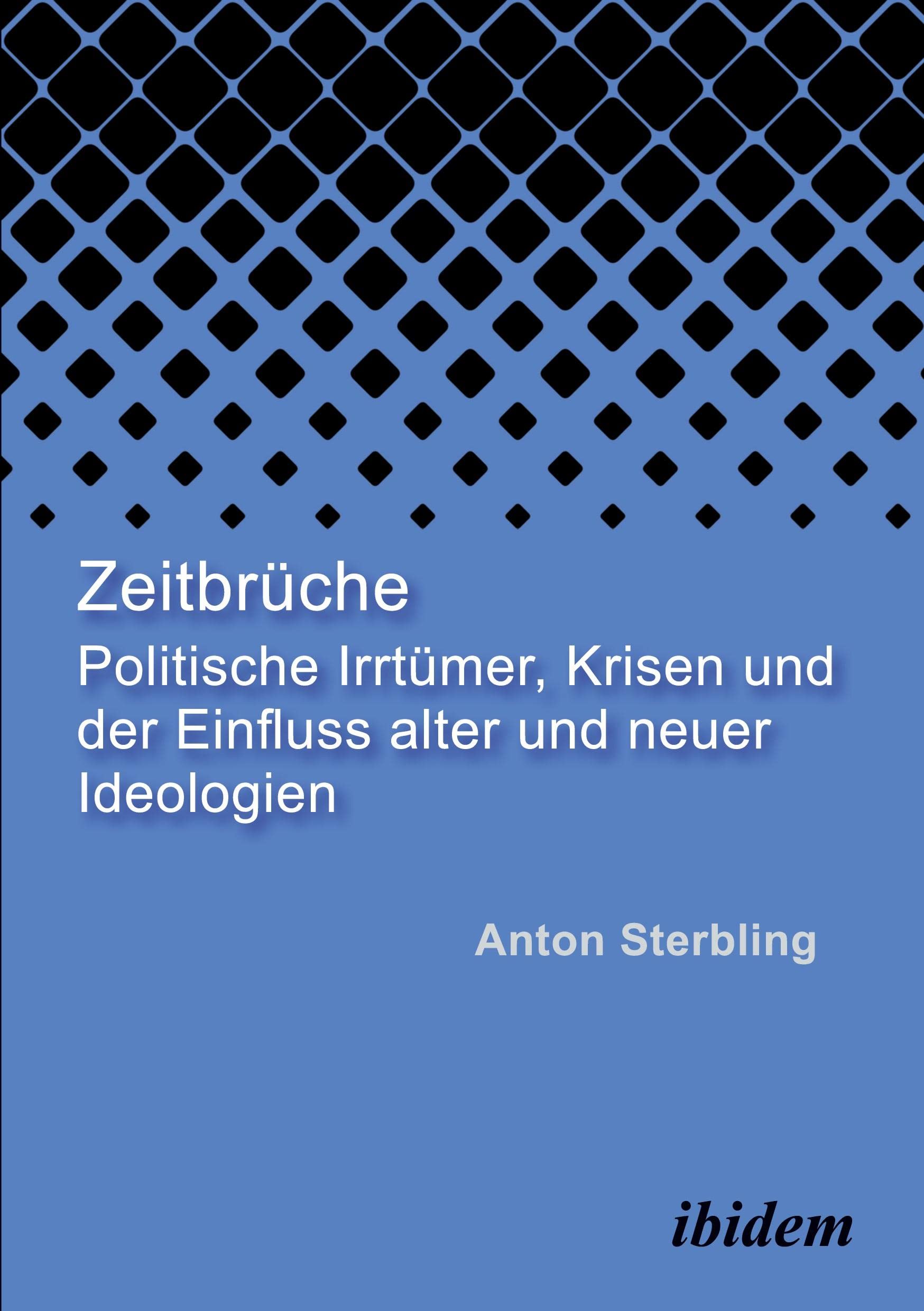 Zeitbrüche: Politische Irrtümer, Krisen und der Einfluss alter und neuer Ideologien Politics & History