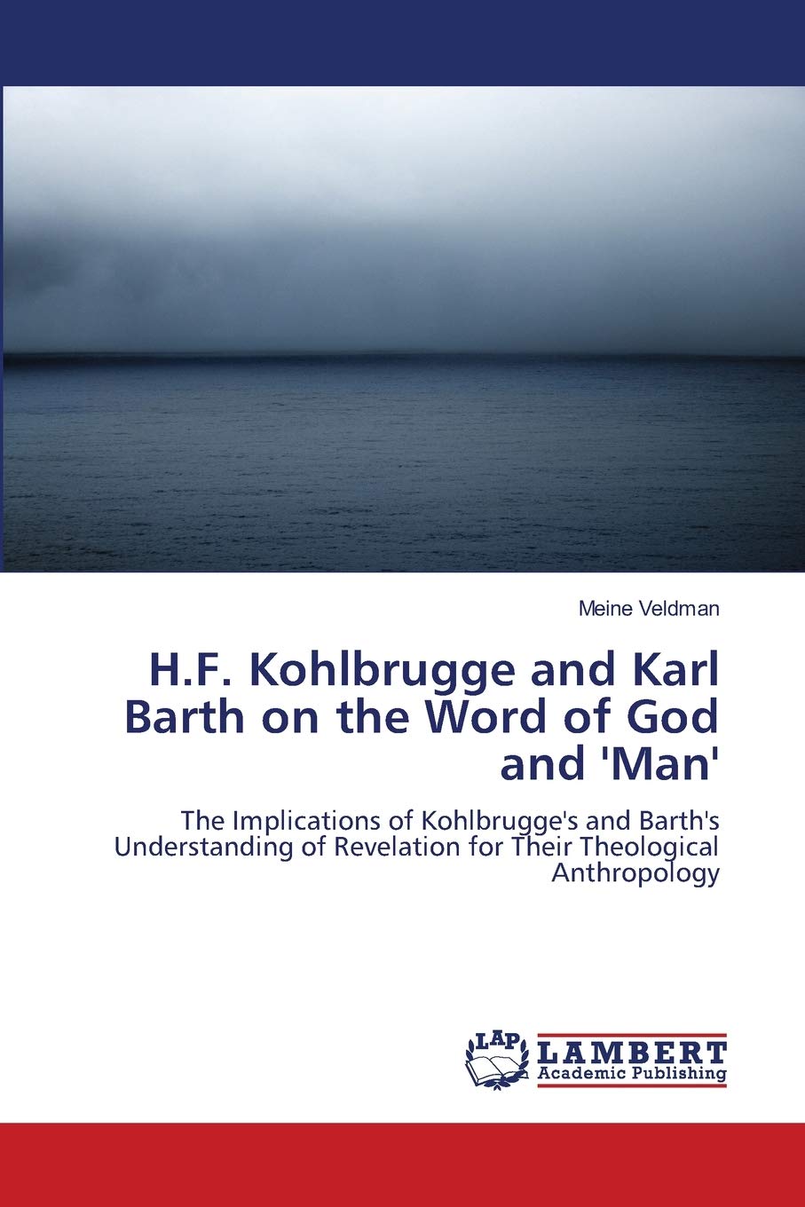 H.F. Kohlbrugge and Karl Barth on the Word of God and 'Man': The Implications of Kohlbrugge's and Barth's Understanding of Revelation for Their Theological Anthropology Law