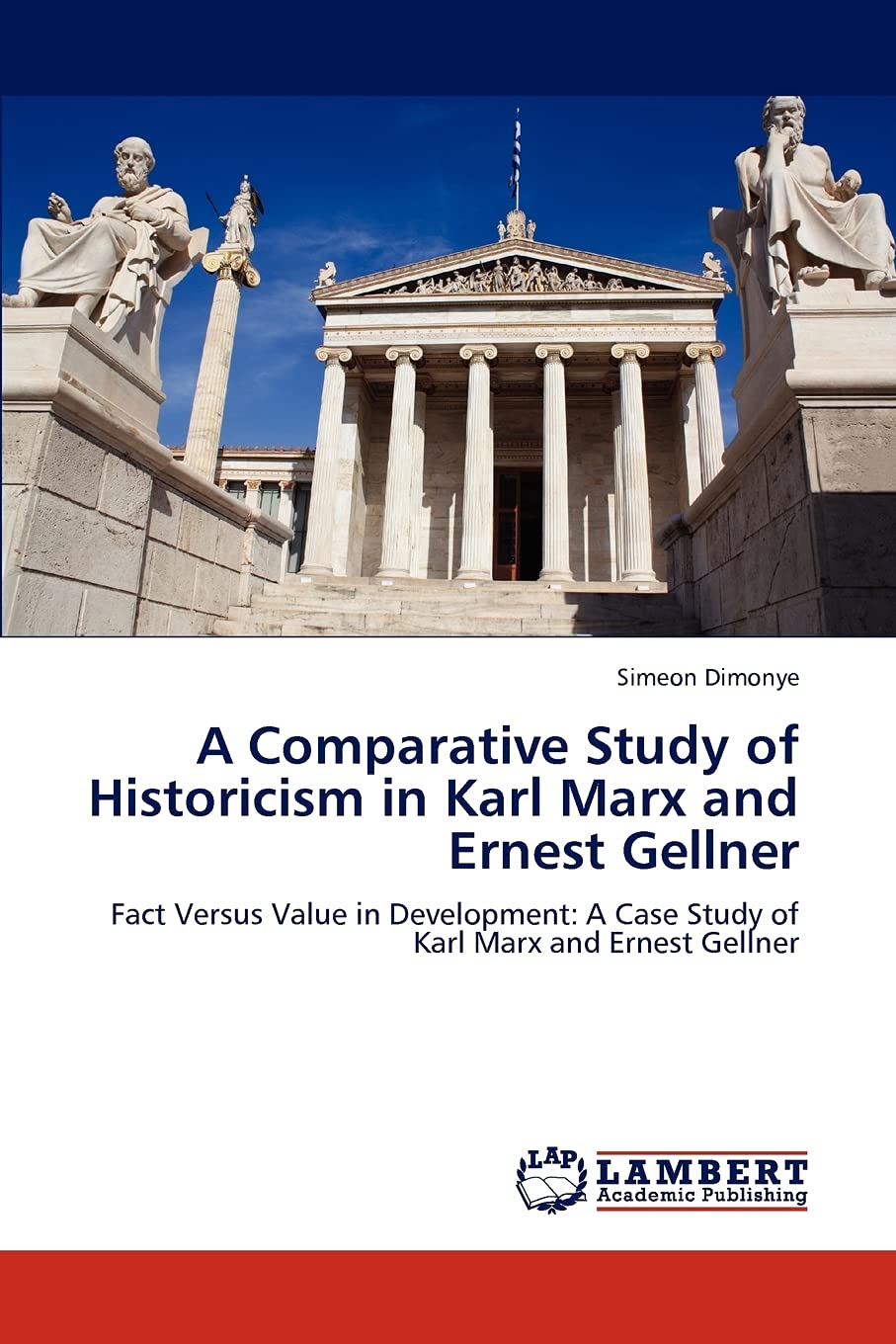 A Comparative Study of Historicism in Karl Marx and Ernest Gellner: Fact Versus Value in Development: A Case Study of Karl Marx and Ernest Gellner Philosophy
