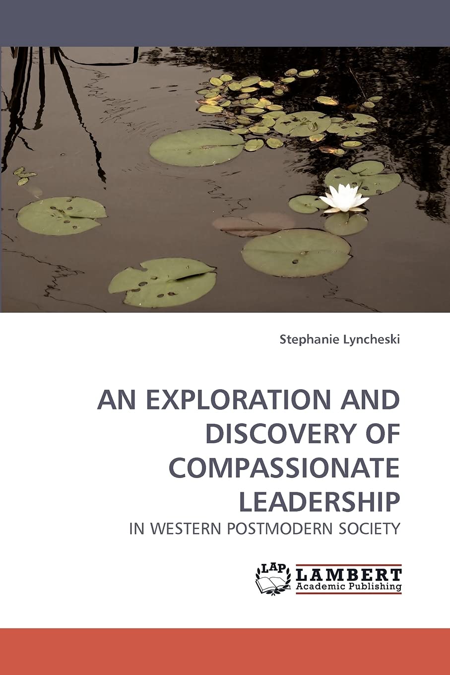 AN EXPLORATION AND DISCOVERY OF COMPASSIONATE LEADERSHIP: IN WESTERN POSTMODERN SOCIETY book