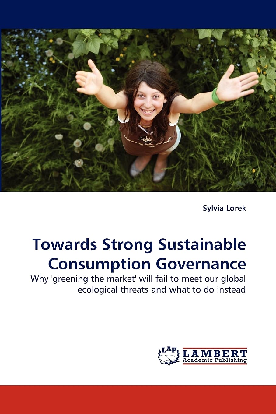 Towards Strong Sustainable Consumption Governance: Why 'greening the market' will fail to meet our global ecological threats and what to do instead Law
