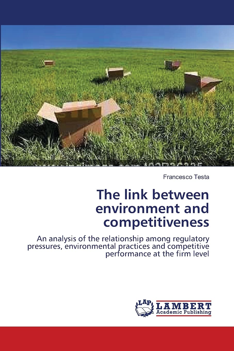 The link between environment and competitiveness: An analysis of the relationship among regulatory pressures, environmental practices and competitive performance at the firm level Law