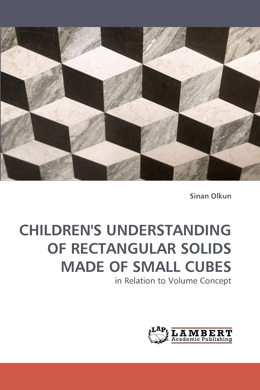 CHILDREN'S UNDERSTANDING OF RECTANGULAR SOLIDS MADE OF SMALL CUBES: in Relation to Volume Concept Education & Training