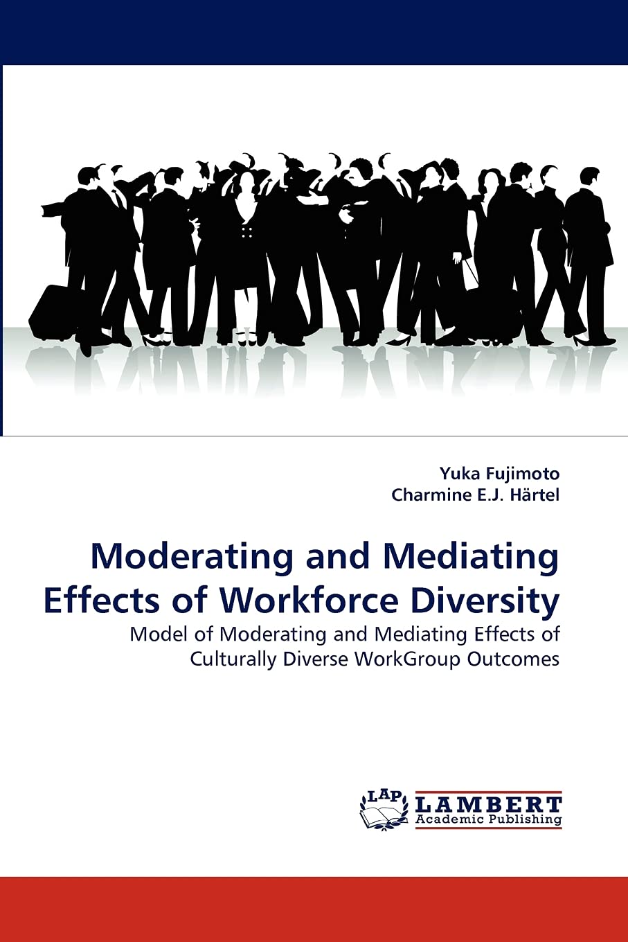 Moderating and Mediating Effects of Workforce Diversity: Model of Moderating and Mediating Effects of Culturally Diverse WorkGroup Outcomes Law