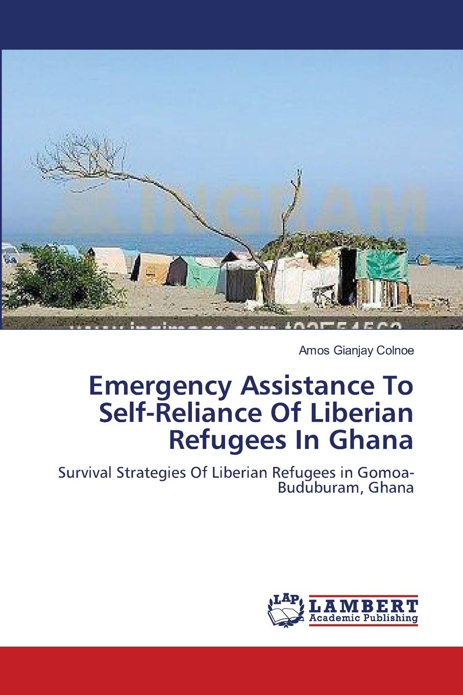 Emergency Assistance To Self-Reliance Of Liberian Refugees In Ghana: Survival Strategies Of Liberian Refugees in Gomoa-Buduburam, Ghana Law