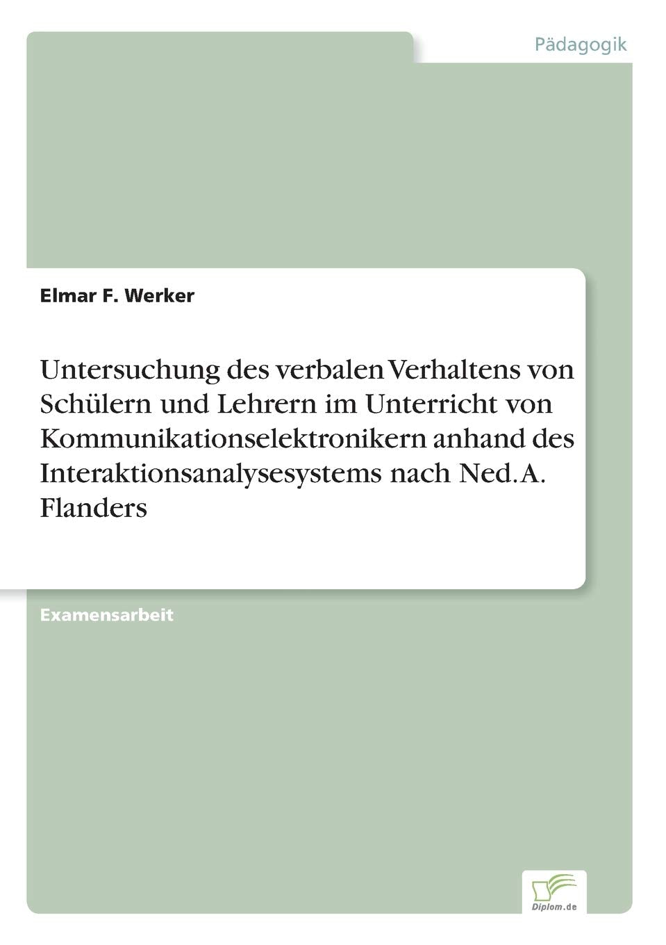 Untersuchung des verbalen Verhaltens von Schülern und Lehrern im Unterricht von Kommunikationselektronikern anhand des Interaktionsanalysesystems nach Ned. A. Flanders Study Guides