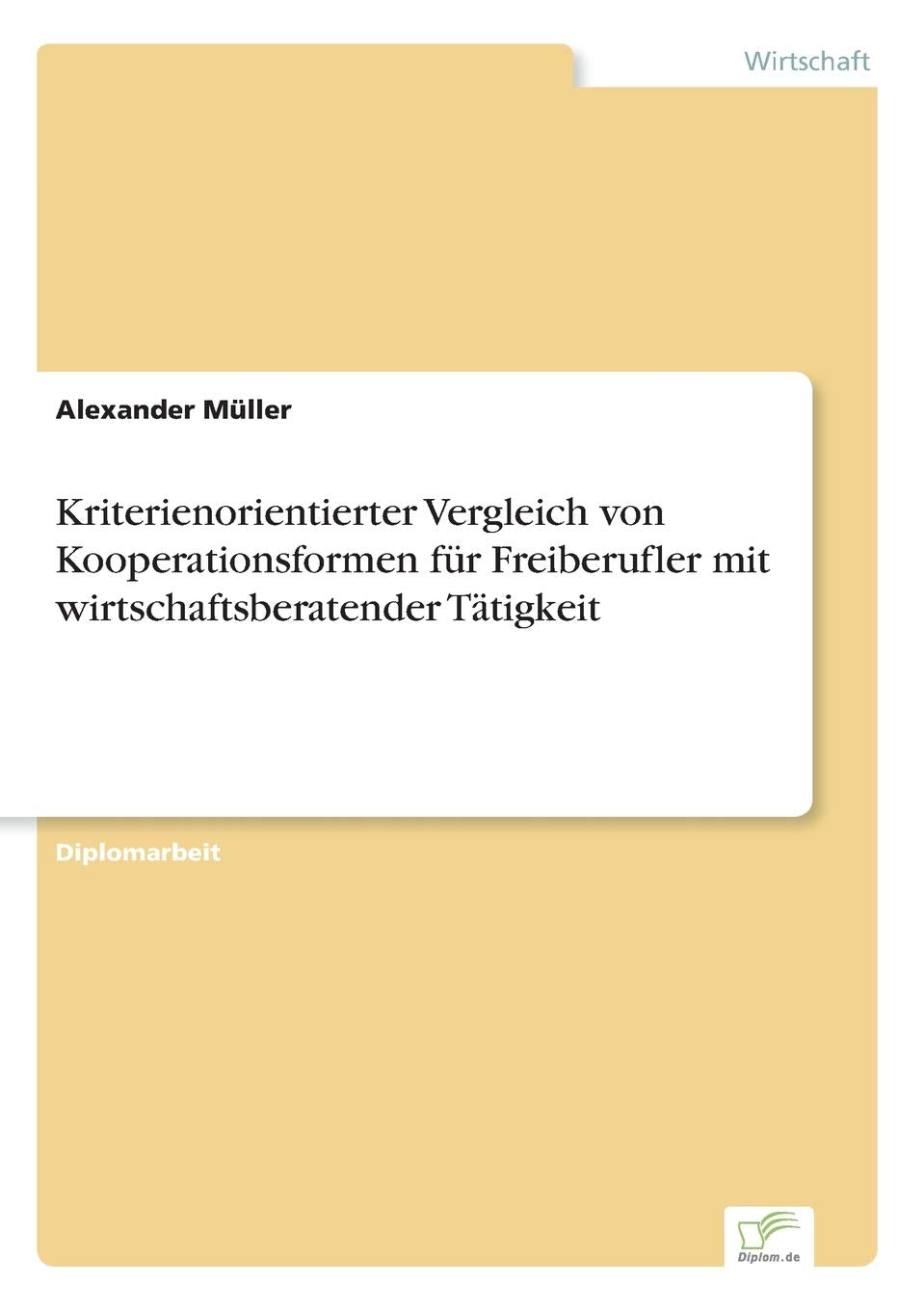 Kriterienorientierter Vergleich von Kooperationsformen für Freiberufler mit wirtschaftsberatender Tätigkeit Law