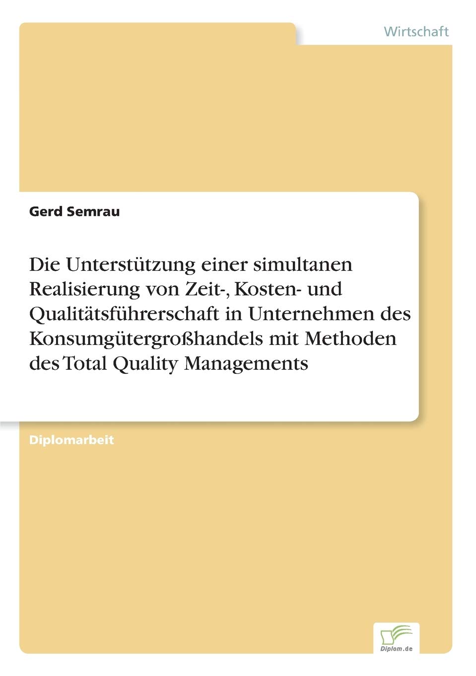 Die Unterstützung einer simultanen Realisierung von Zeit-, Kosten- und Qualitätsführerschaft in Unternehmen des Konsumgütergroßhandels mit Methoden des Total Quality Managements Law