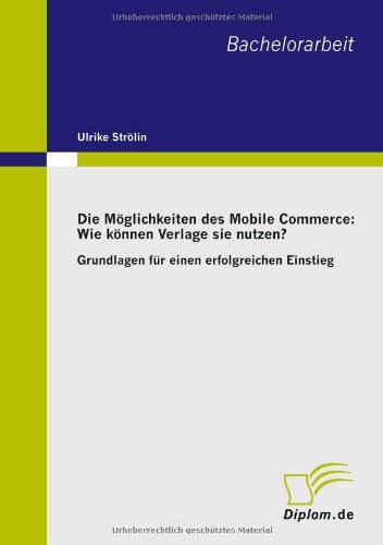Die Möglichkeiten des Mobile Commerce: Wie können Verlage sie nutzen?: Grundlagen für einen erfolgreichen Einstieg Law