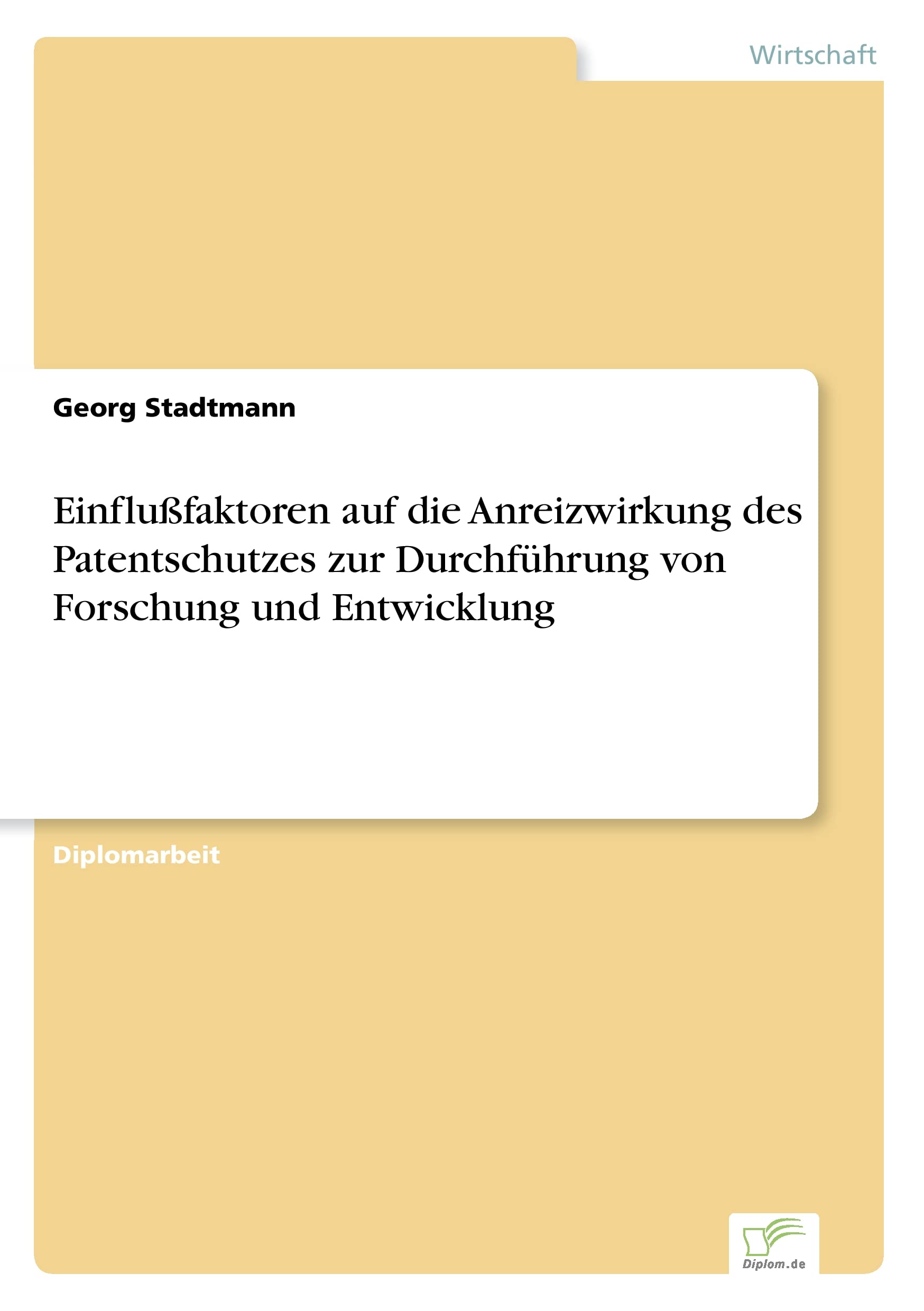 Einflußfaktoren auf die Anreizwirkung des Patentschutzes zur Durchführung von Forschung und Entwicklung Law
